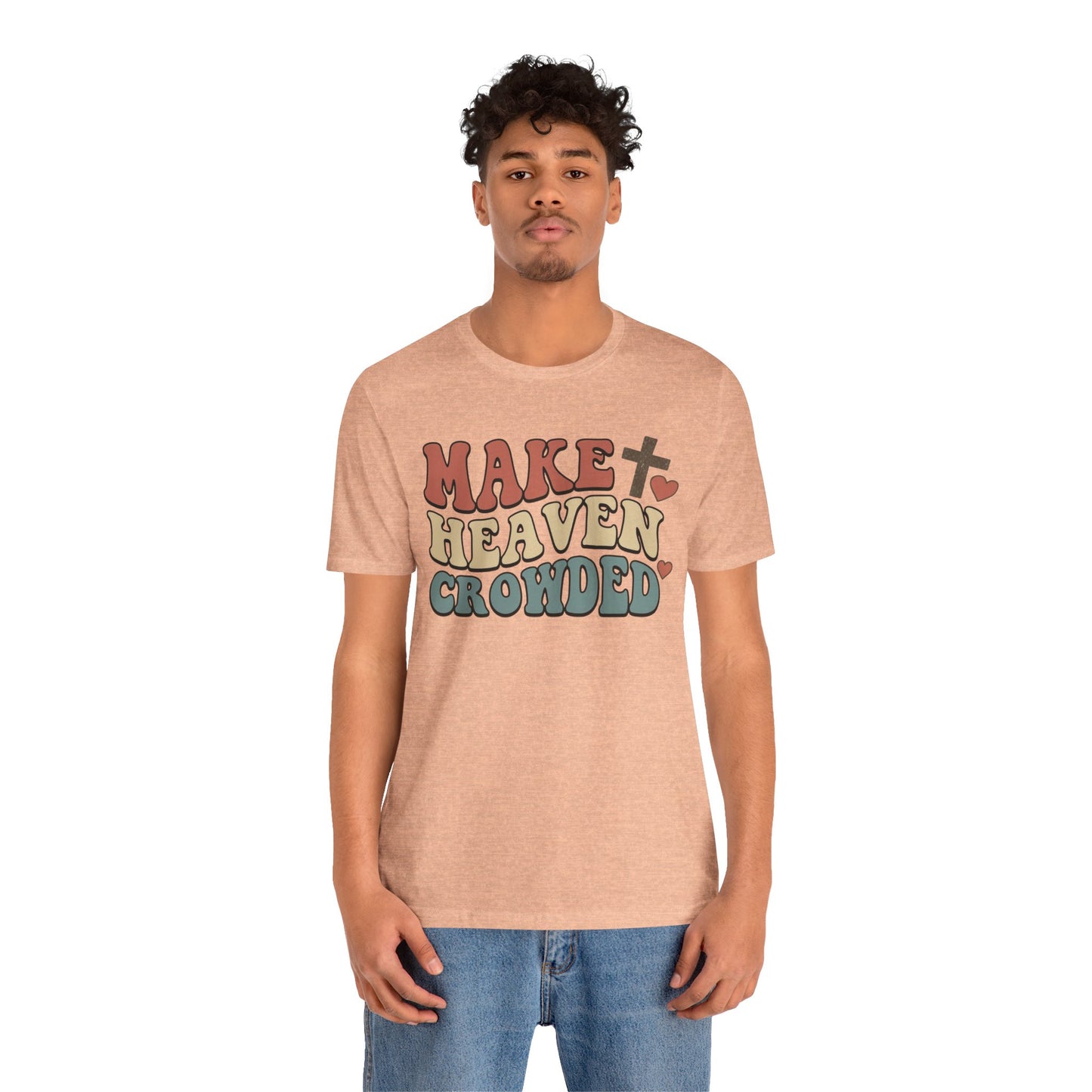 Make Heaven Crowded T-Shirt — Inspirational Christian Faith Tee