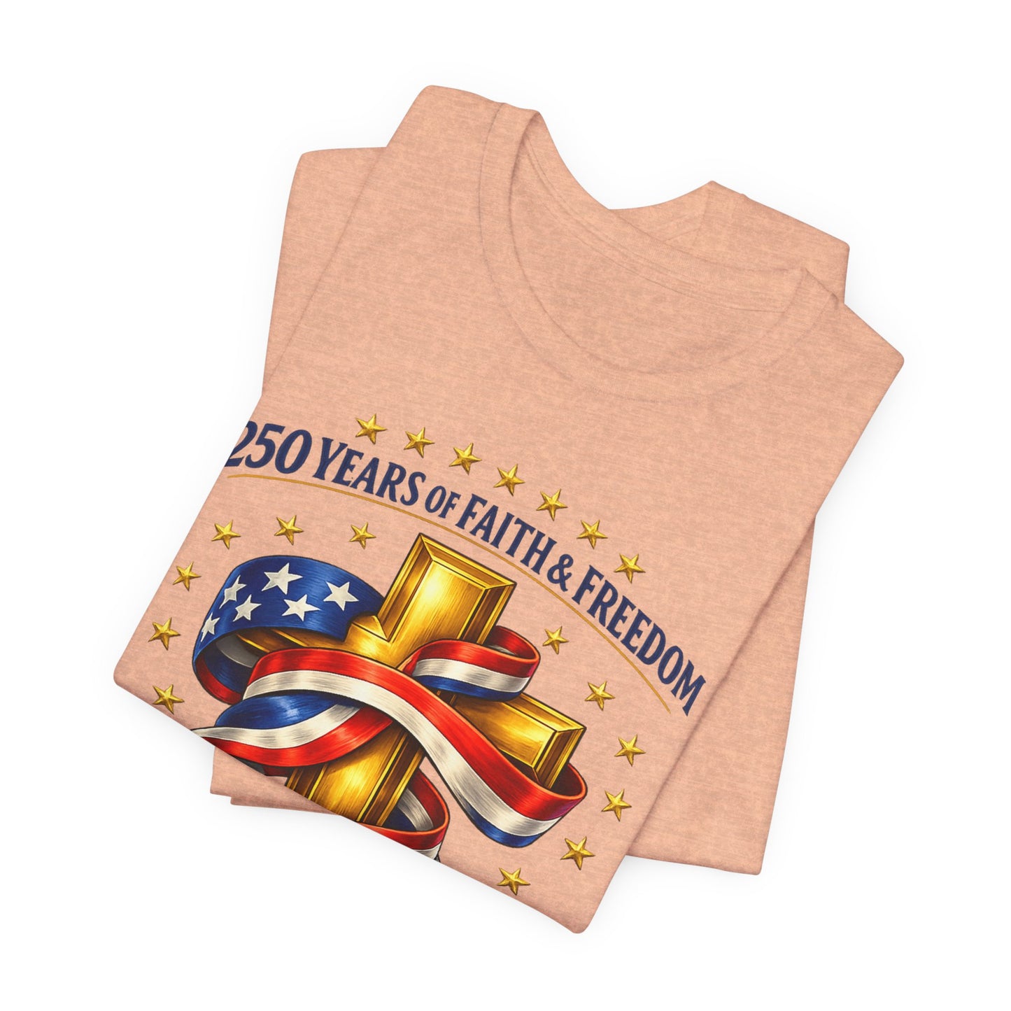250 Years of Faith & Freedom 1776-2026 Patriotic Faith-Based T-Shirt