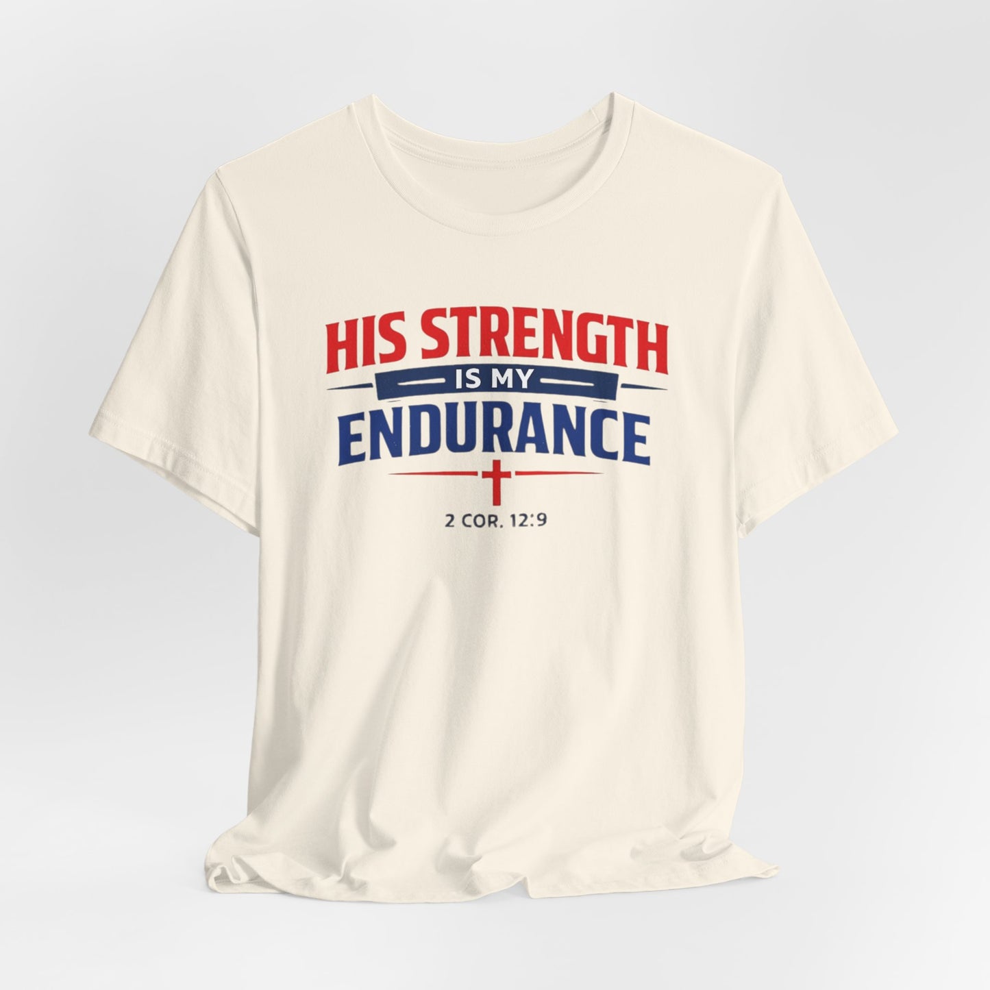 His Strength Is My Endurance T-Shirt — Christian Faith Tee (2 Cor. 12:9)