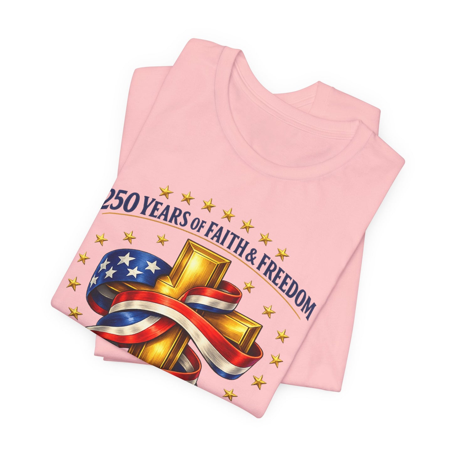 250 Years of Faith & Freedom 1776-2026 Patriotic Faith-Based T-Shirt