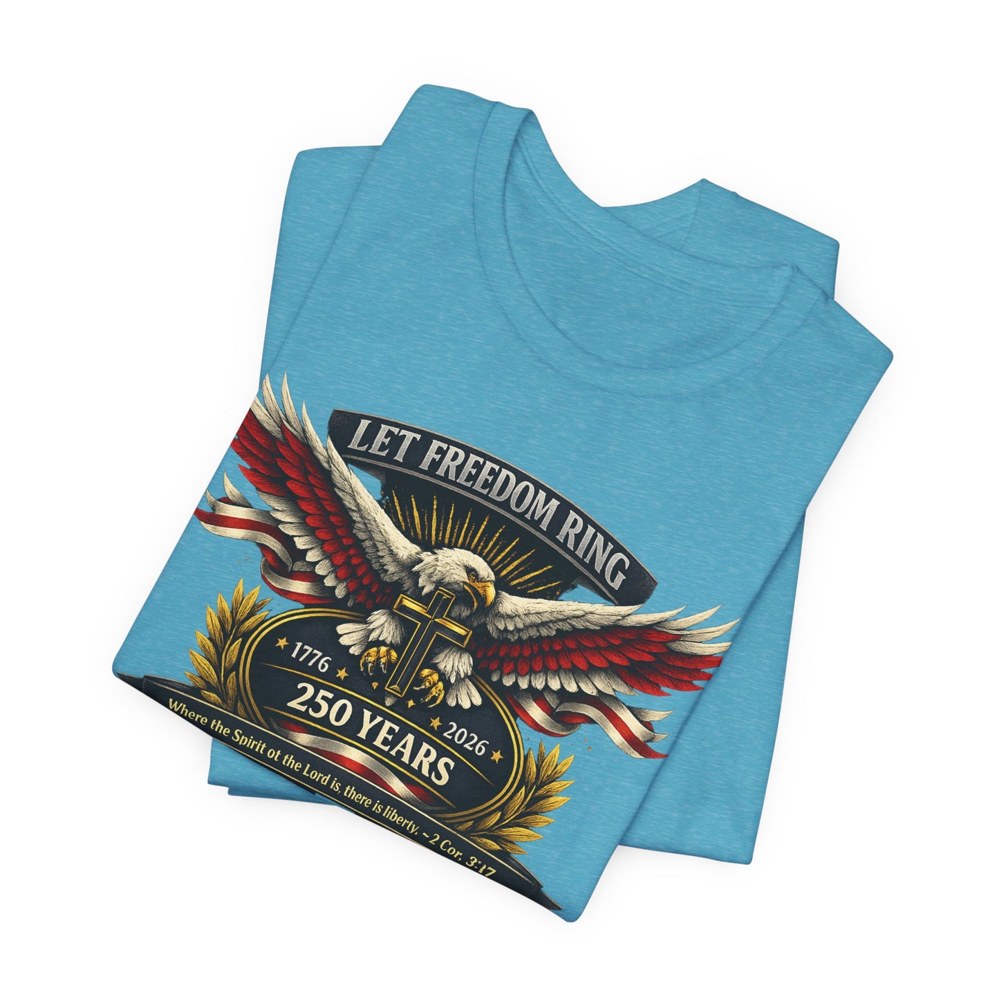Let Freedom Ring 250 Years Eagle Faith-Based T‑Shirt