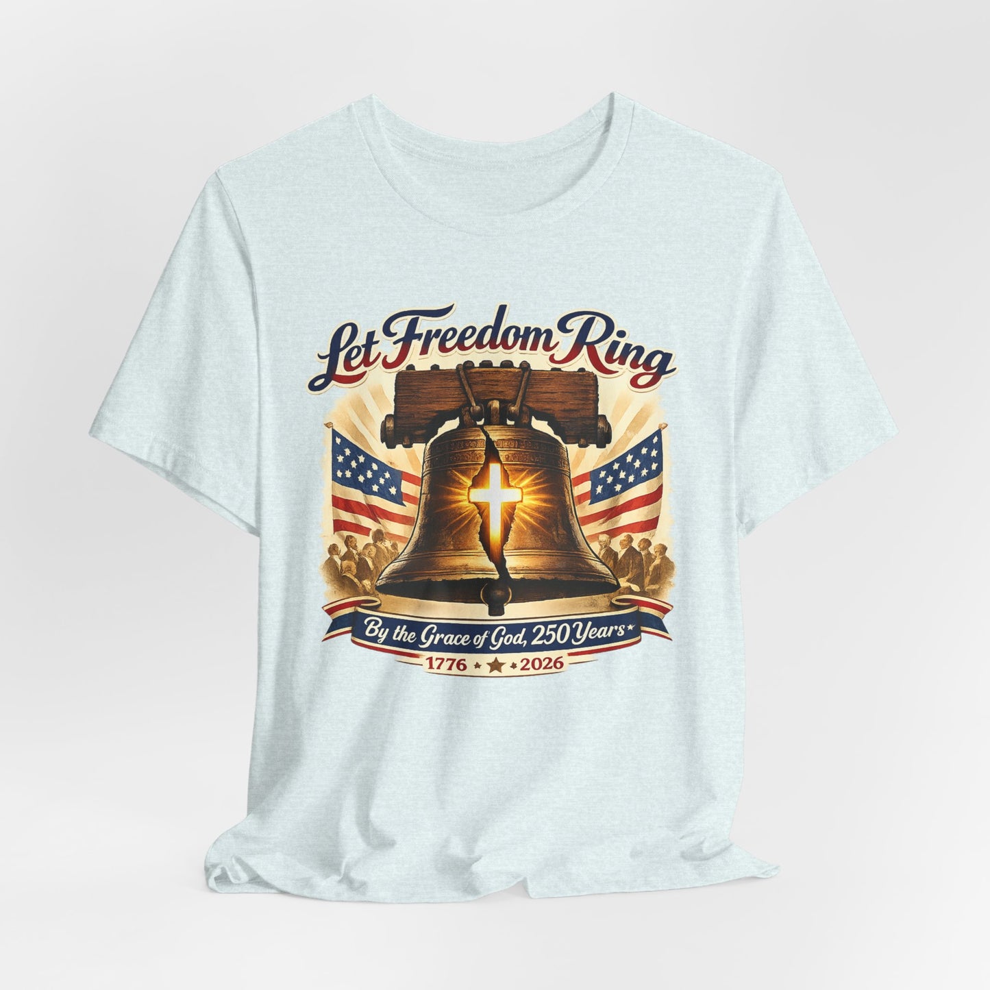 Liberty Bell 'Let Freedom Ring' Tee with Cross — Patriotic 1776–2026 Anniversary Shirt