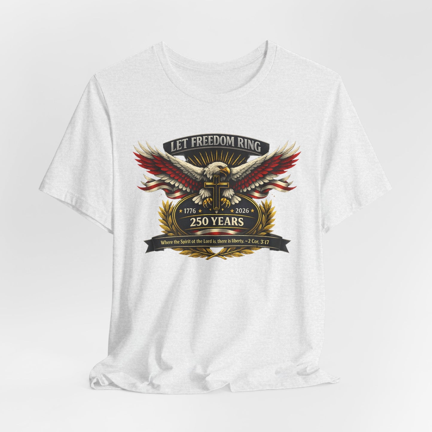 Let Freedom Ring 250 Years Eagle Faith-Based T‑Shirt