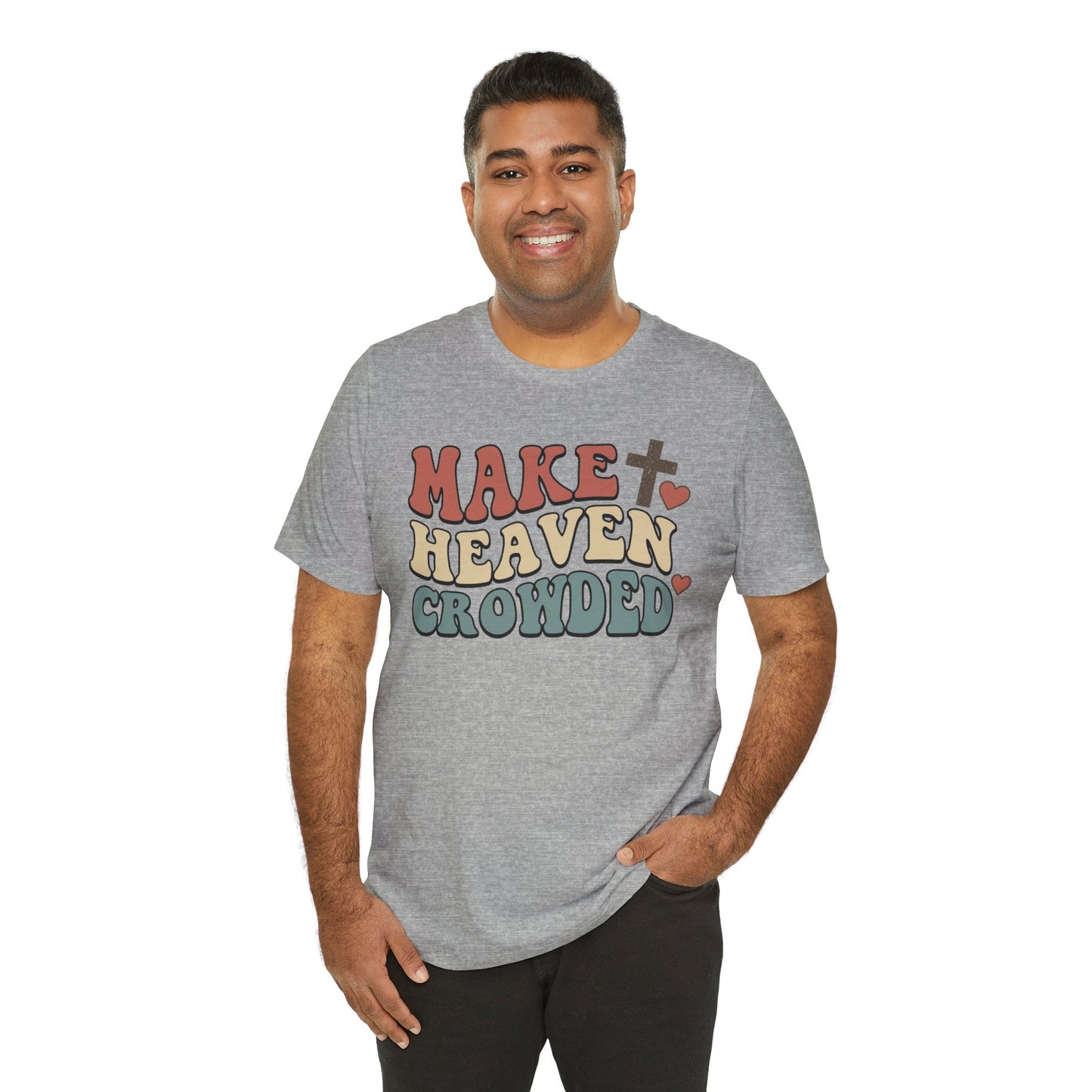 Make Heaven Crowded T-Shirt — Inspirational Christian Faith Tee