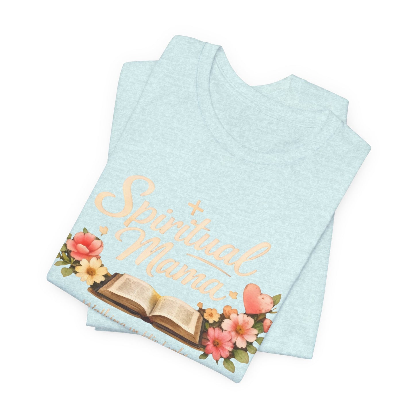 Spiritual Mama T-Shirt — "Walking in His Light" Floral Bible Tee