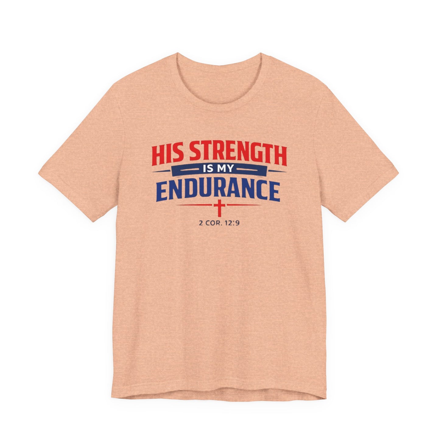 His Strength Is My Endurance T-Shirt — Christian Faith Tee (2 Cor. 12:9)