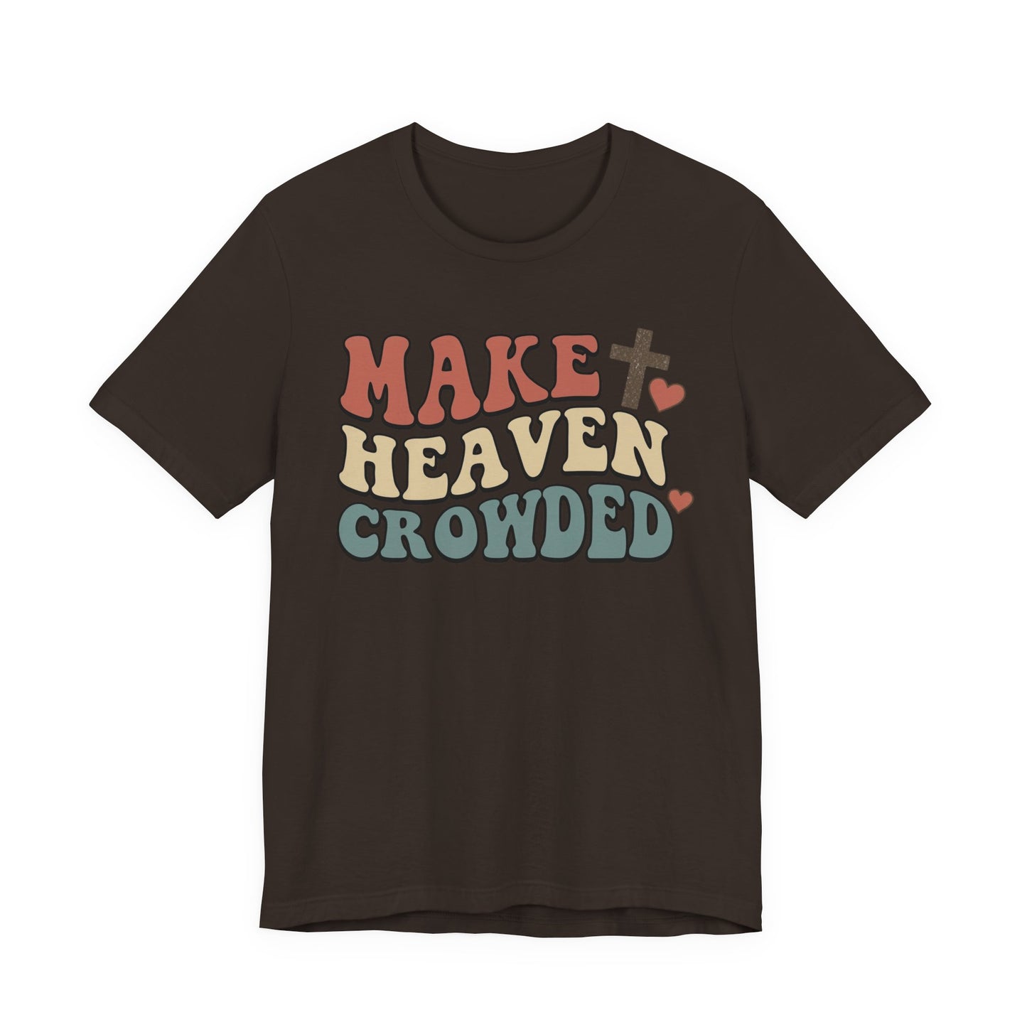 Make Heaven Crowded T-Shirt — Inspirational Christian Faith Tee