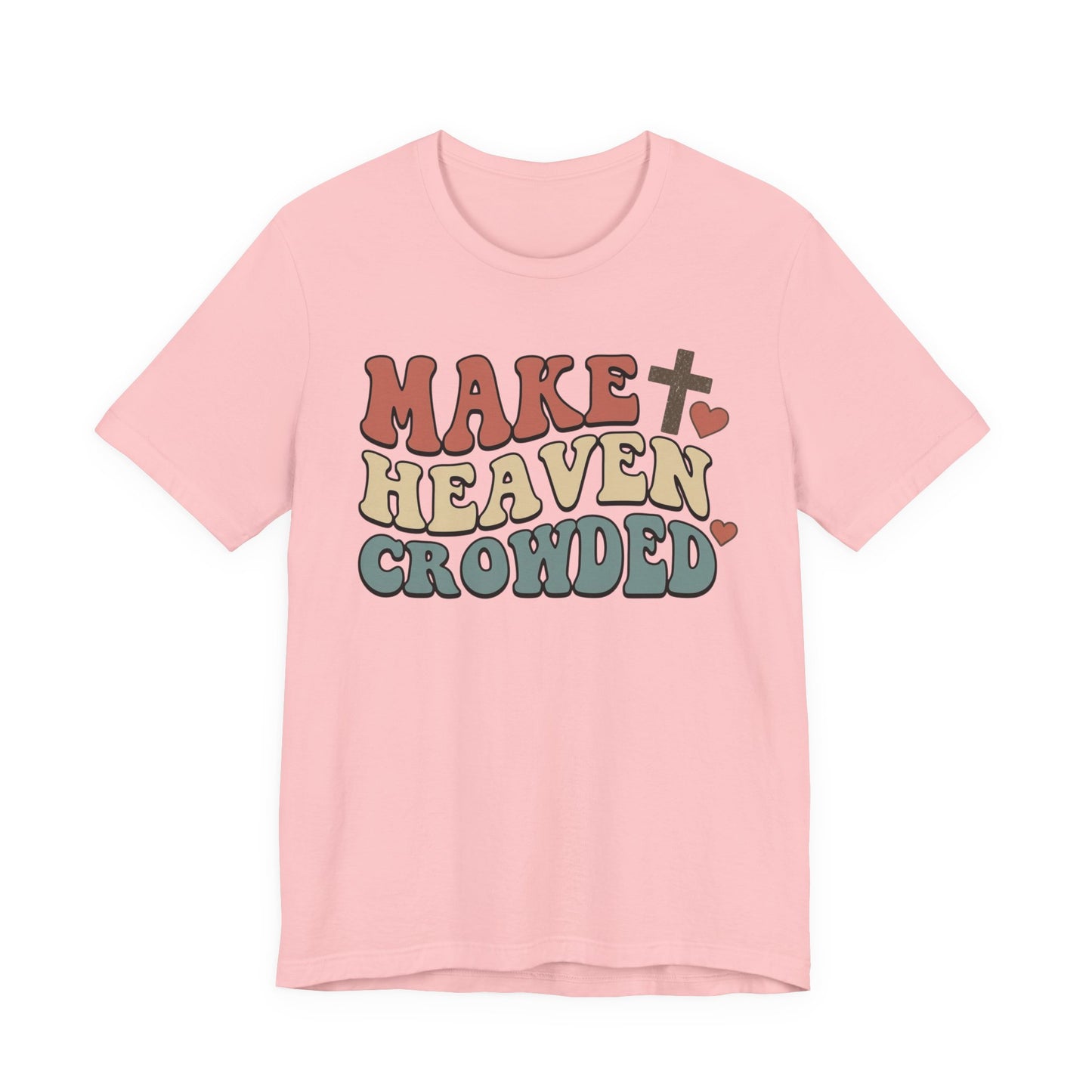 Make Heaven Crowded T-Shirt — Inspirational Christian Faith Tee
