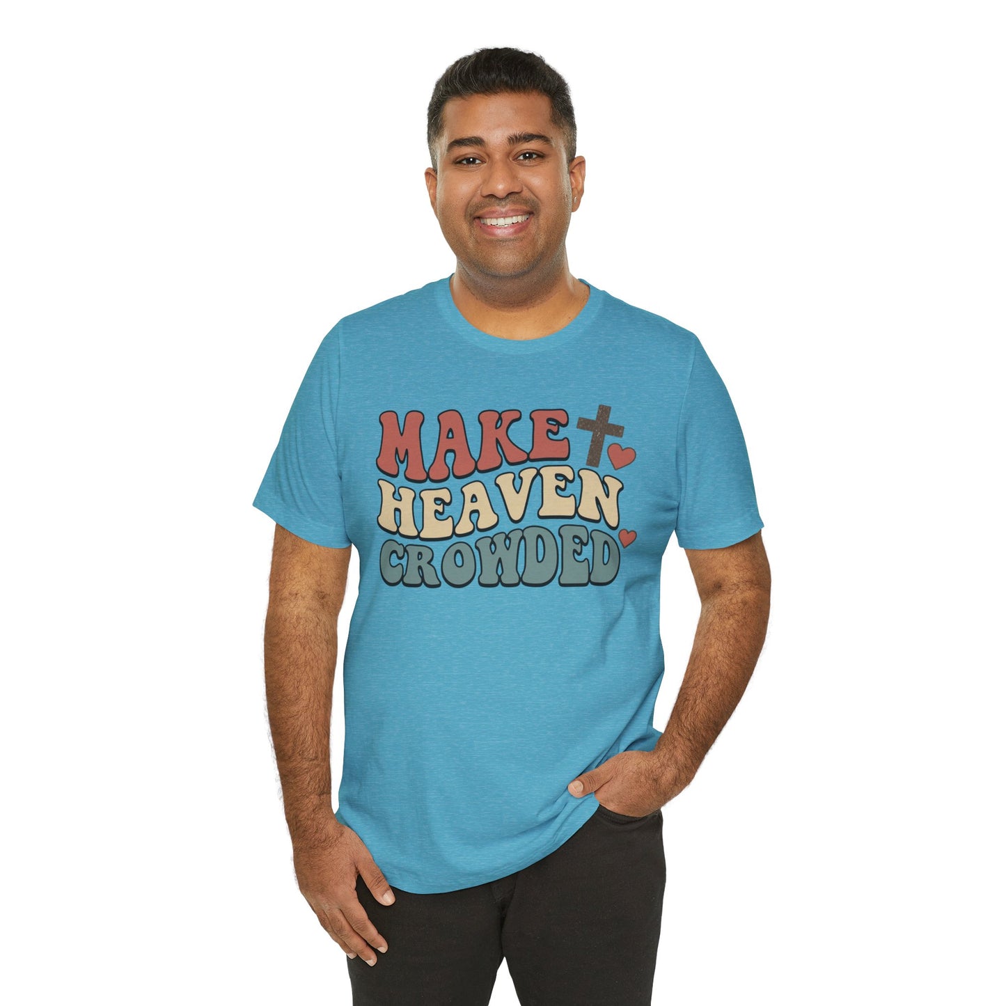 Make Heaven Crowded T-Shirt — Inspirational Christian Faith Tee