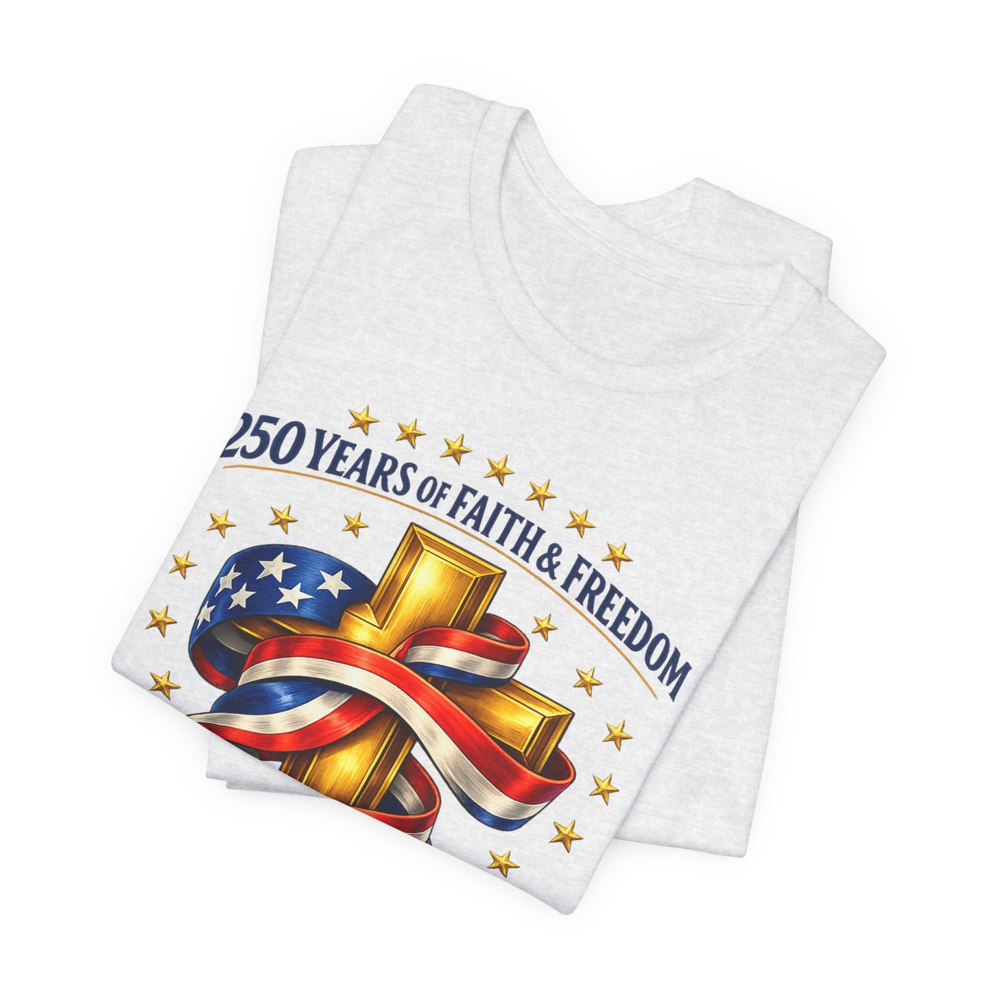 250 Years of Faith & Freedom 1776-2026 Patriotic Faith-Based T-Shirt