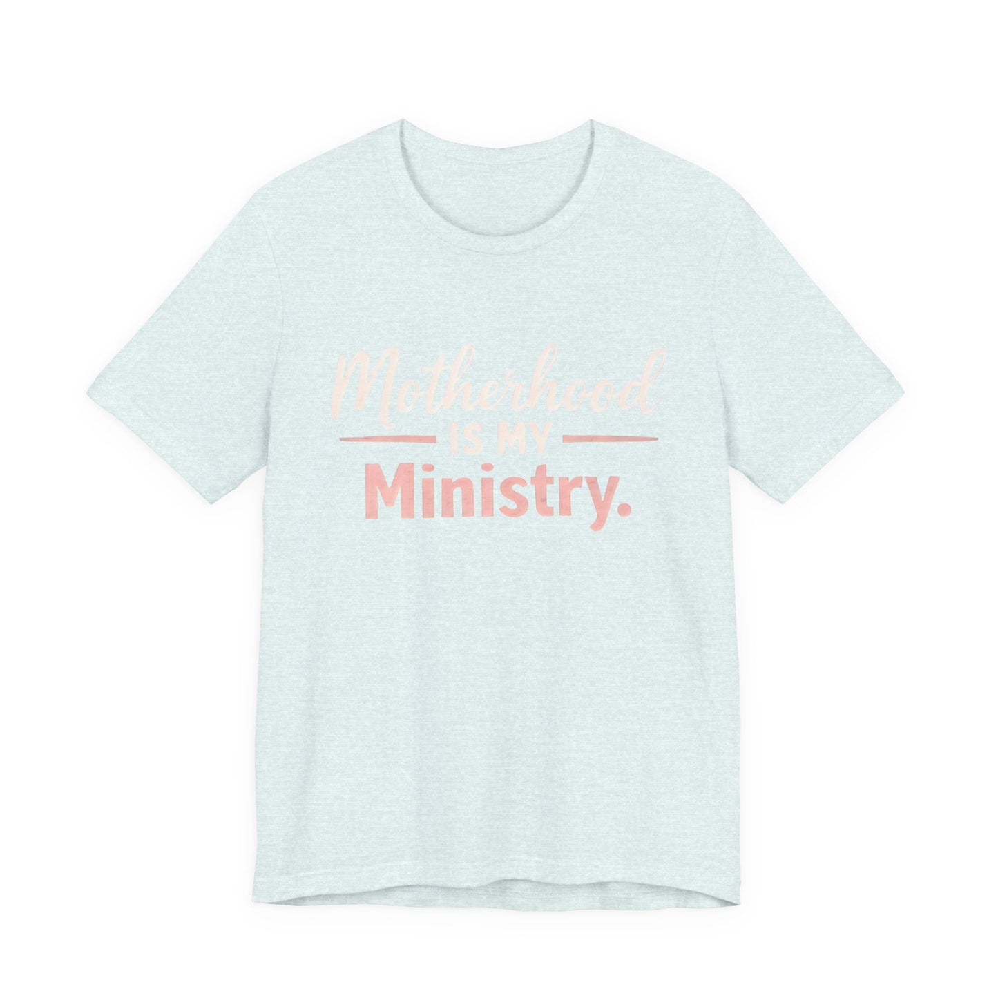 T-Shirt — "Motherhood Is My Ministry" Inspirational Mom Tee