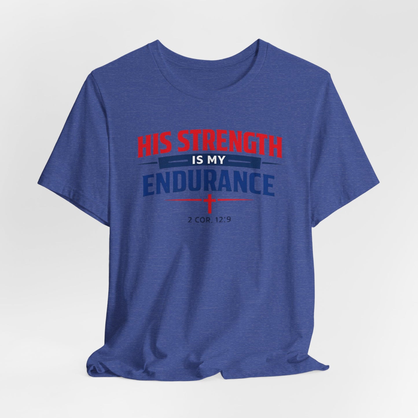 His Strength Is My Endurance T-Shirt — Christian Faith Tee (2 Cor. 12:9)