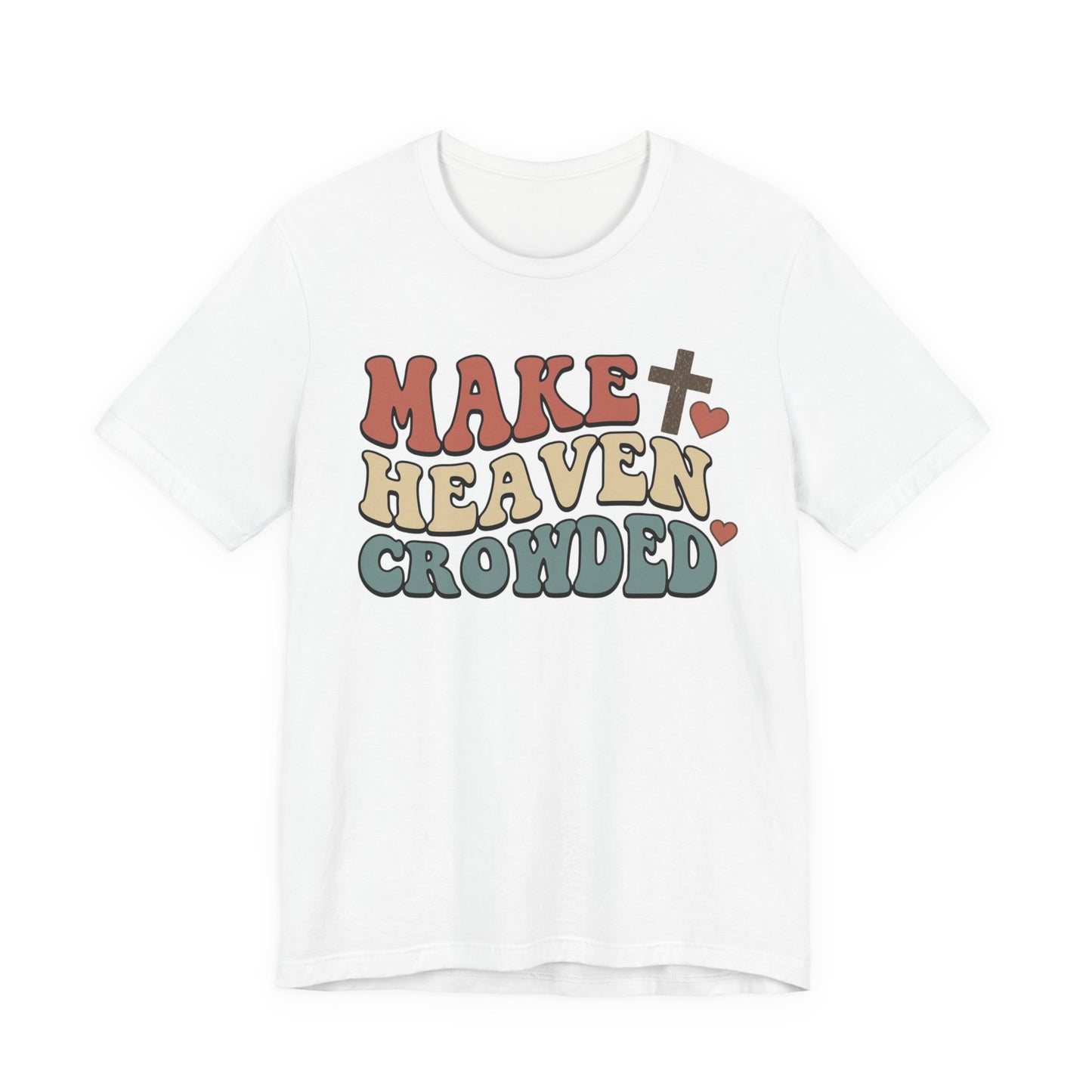 Make Heaven Crowded T-Shirt — Inspirational Christian Faith Tee