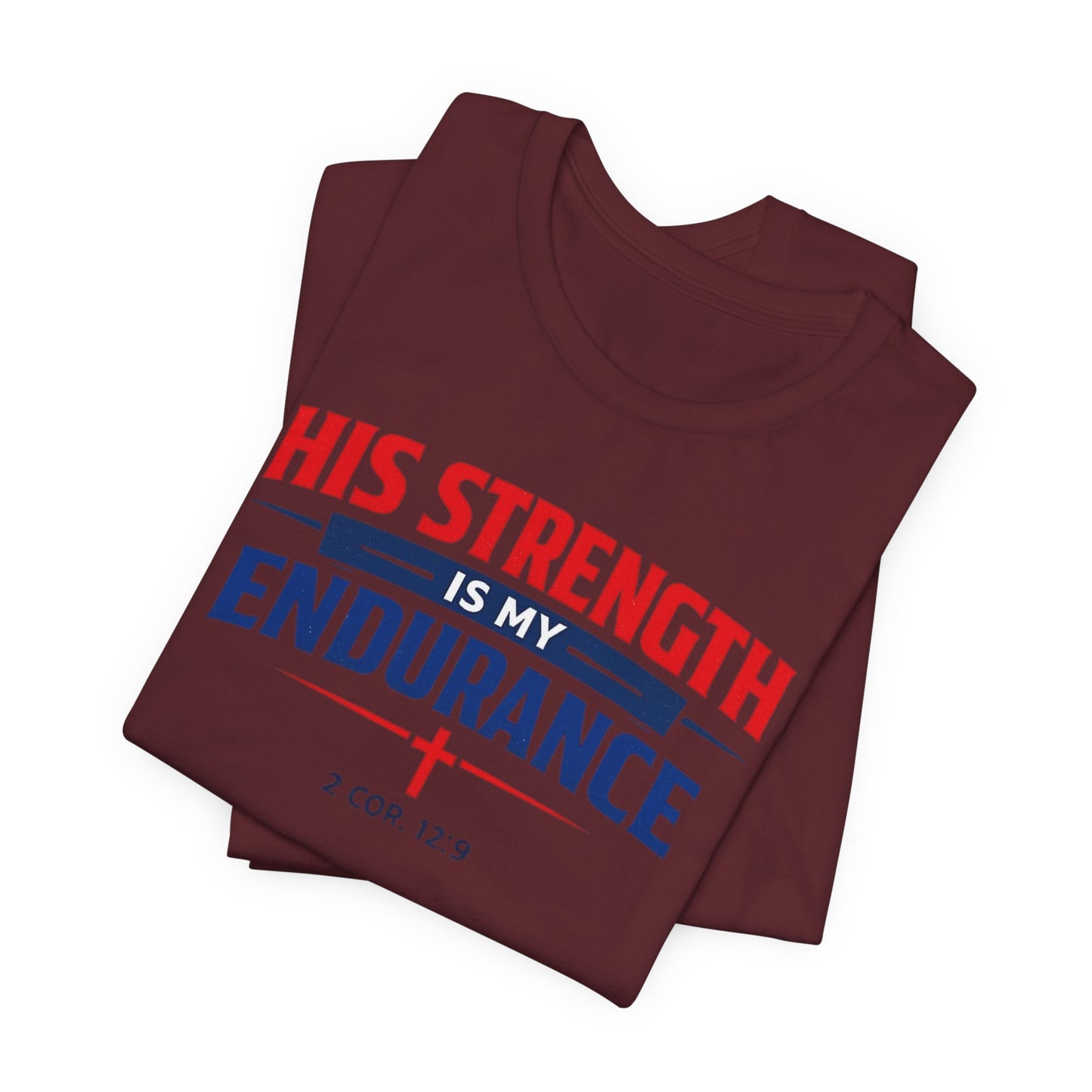 His Strength Is My Endurance T-Shirt — Christian Faith Tee (2 Cor. 12:9)