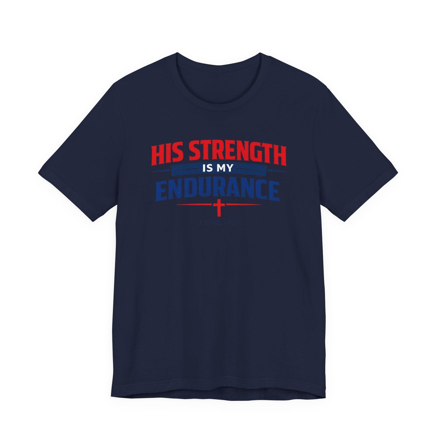 His Strength Is My Endurance T-Shirt — Christian Faith Tee (2 Cor. 12:9)