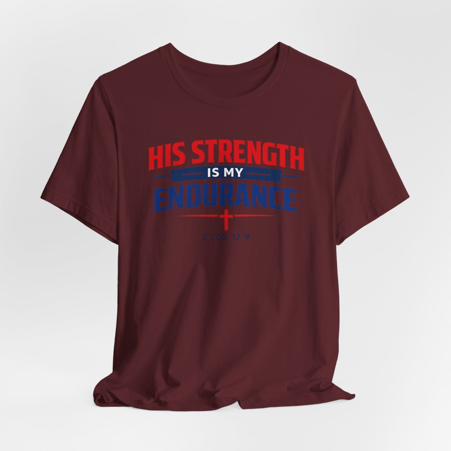 His Strength Is My Endurance T-Shirt — Christian Faith Tee (2 Cor. 12:9)