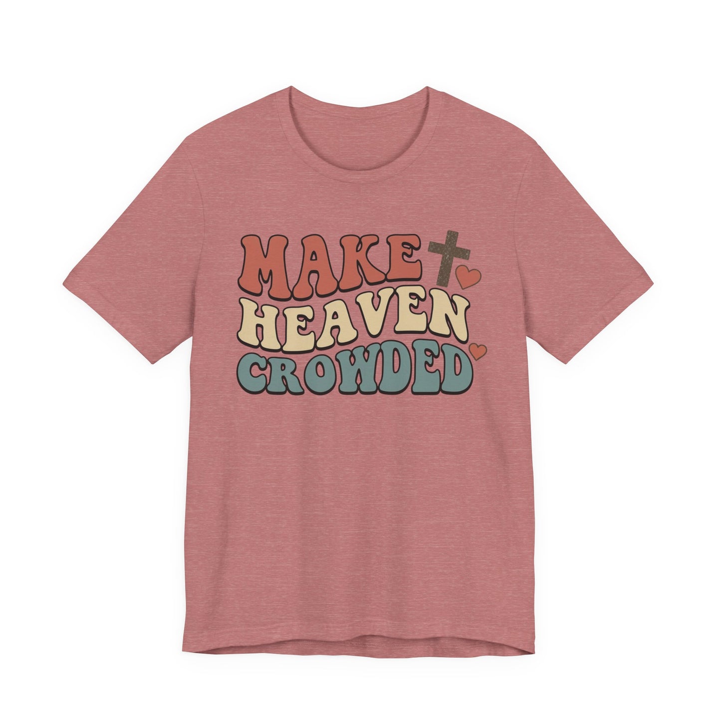 Make Heaven Crowded T-Shirt — Inspirational Christian Faith Tee