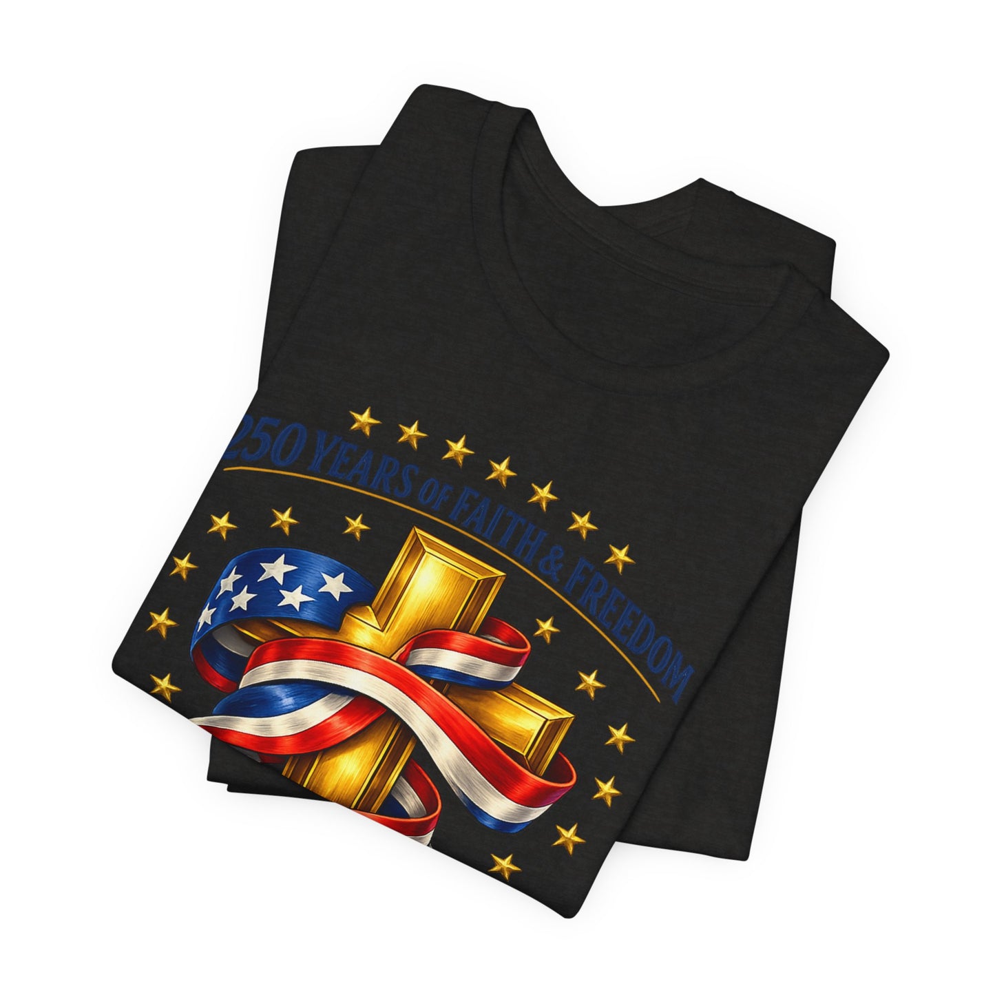 250 Years of Faith & Freedom 1776-2026 Patriotic Faith-Based T-Shirt
