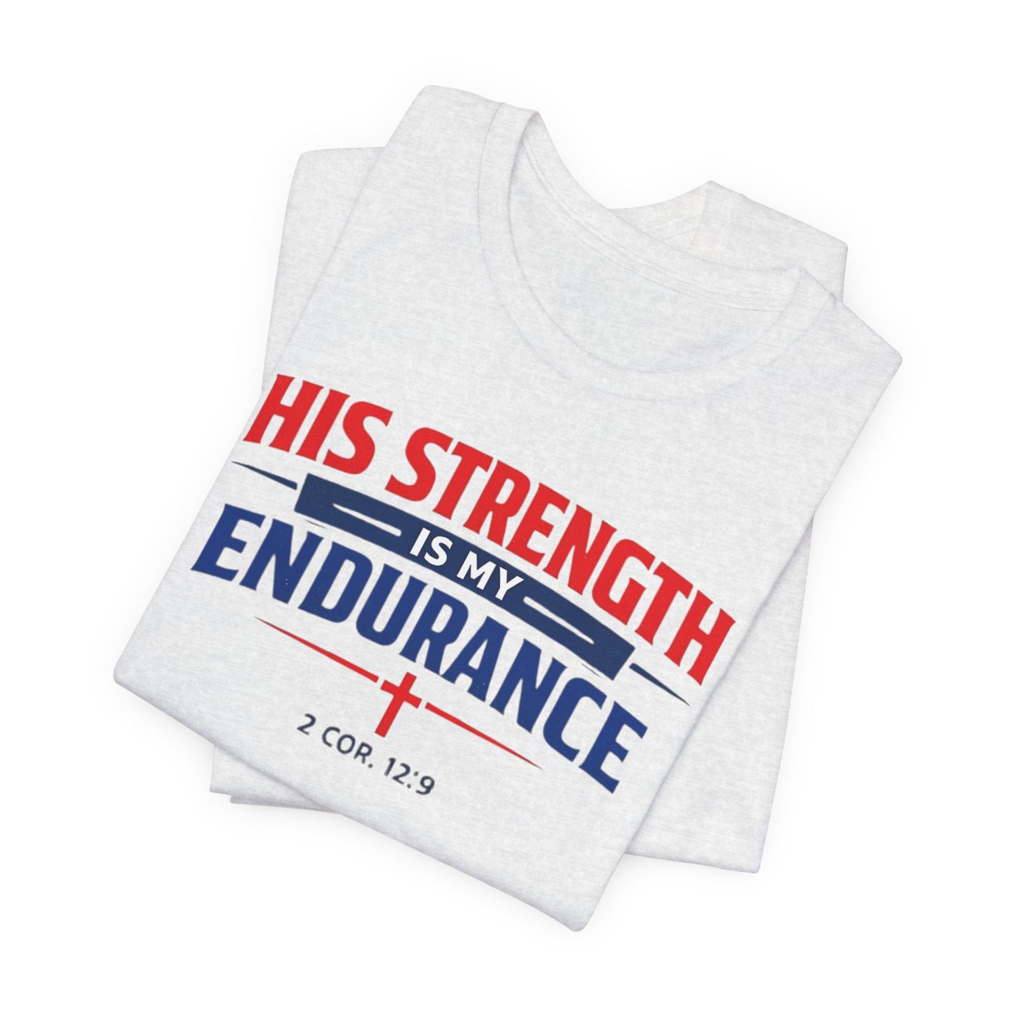 His Strength Is My Endurance T-Shirt — Christian Faith Tee (2 Cor. 12:9)