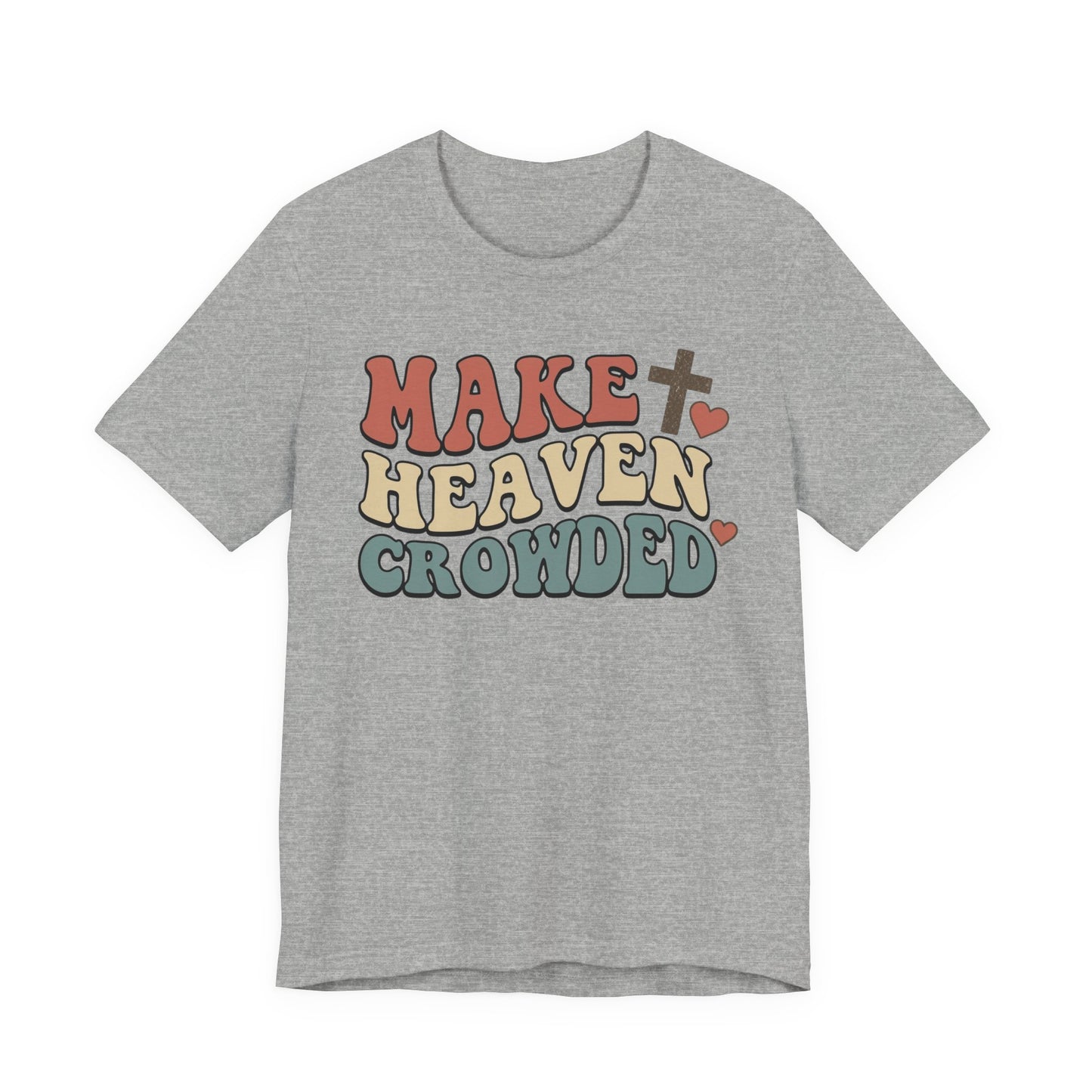 Make Heaven Crowded T-Shirt — Inspirational Christian Faith Tee