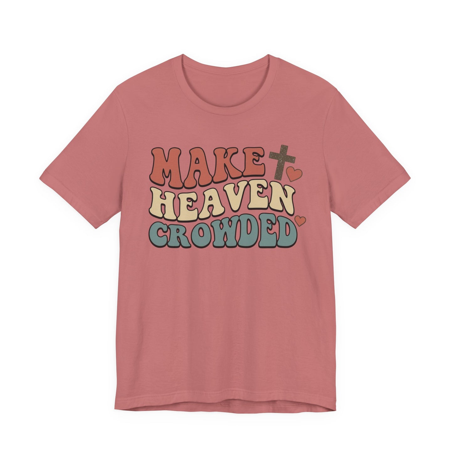 Make Heaven Crowded T-Shirt — Inspirational Christian Faith Tee