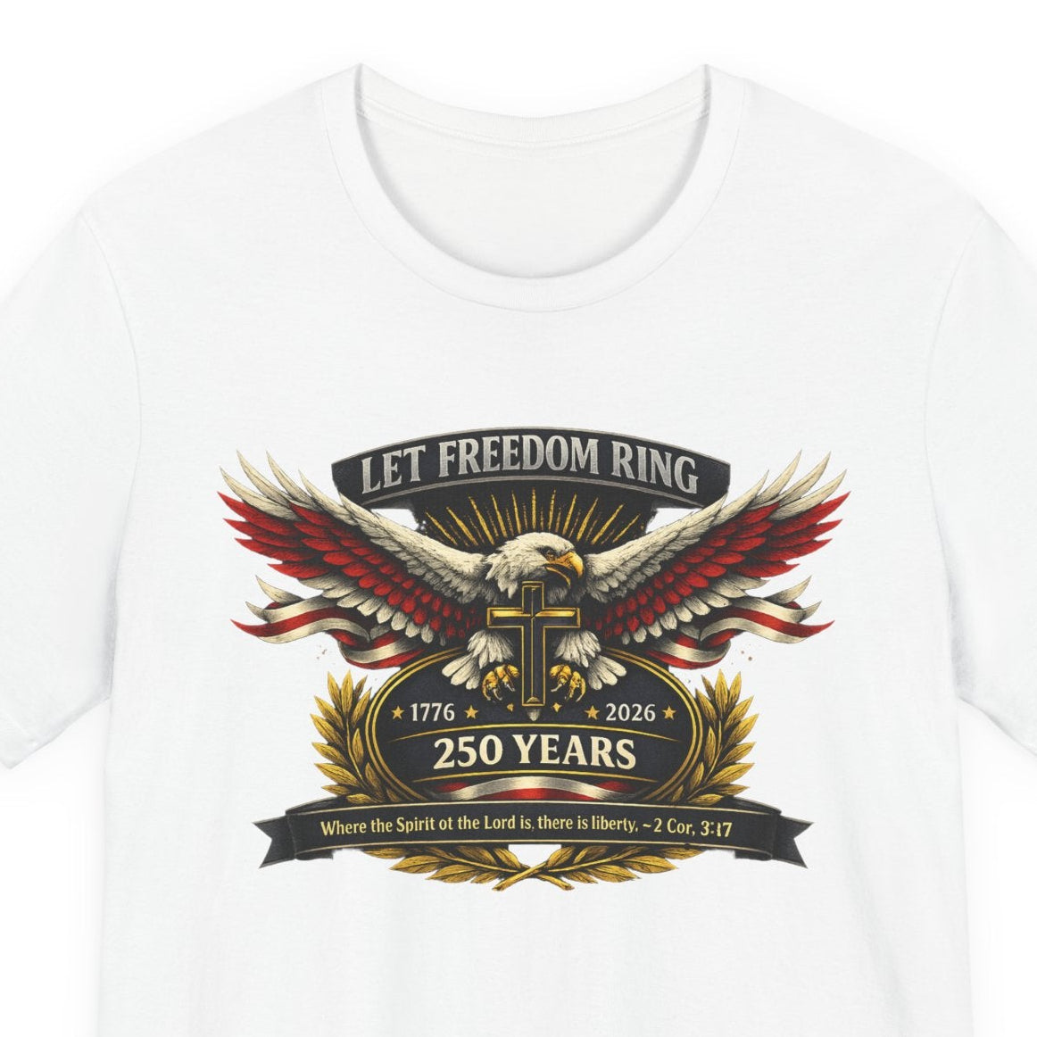 Let Freedom Ring 250 Years Eagle Faith-Based T‑Shirt