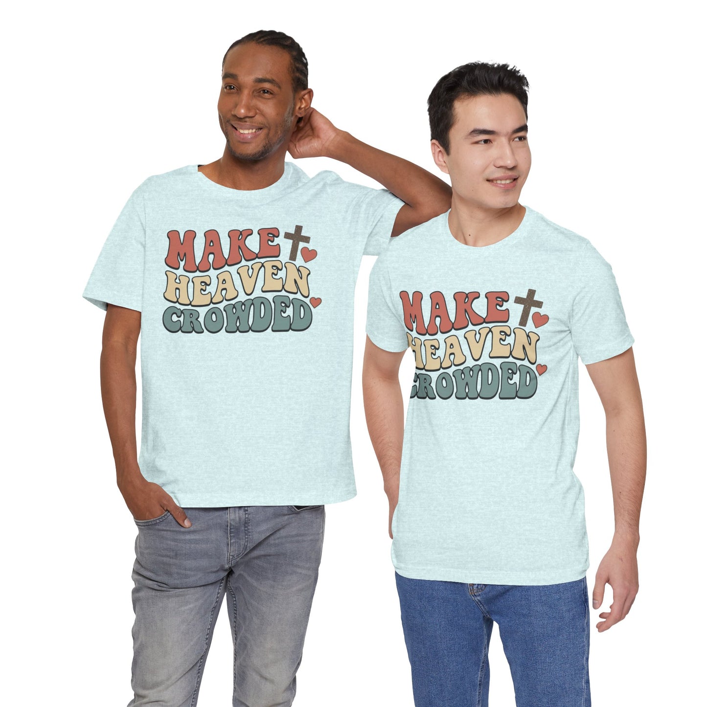 Make Heaven Crowded T-Shirt — Inspirational Christian Faith Tee