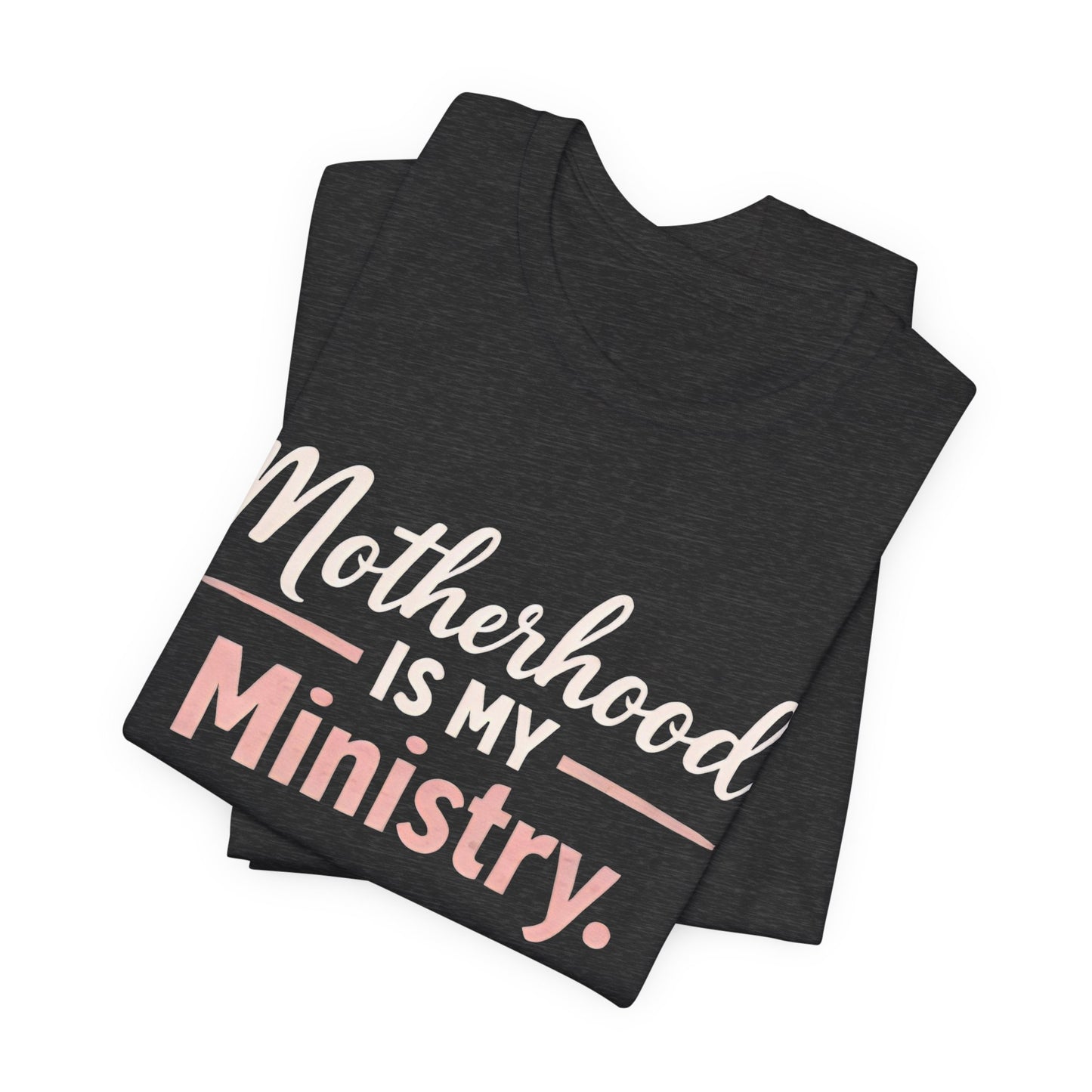 T-Shirt — "Motherhood Is My Ministry" Inspirational Mom Tee