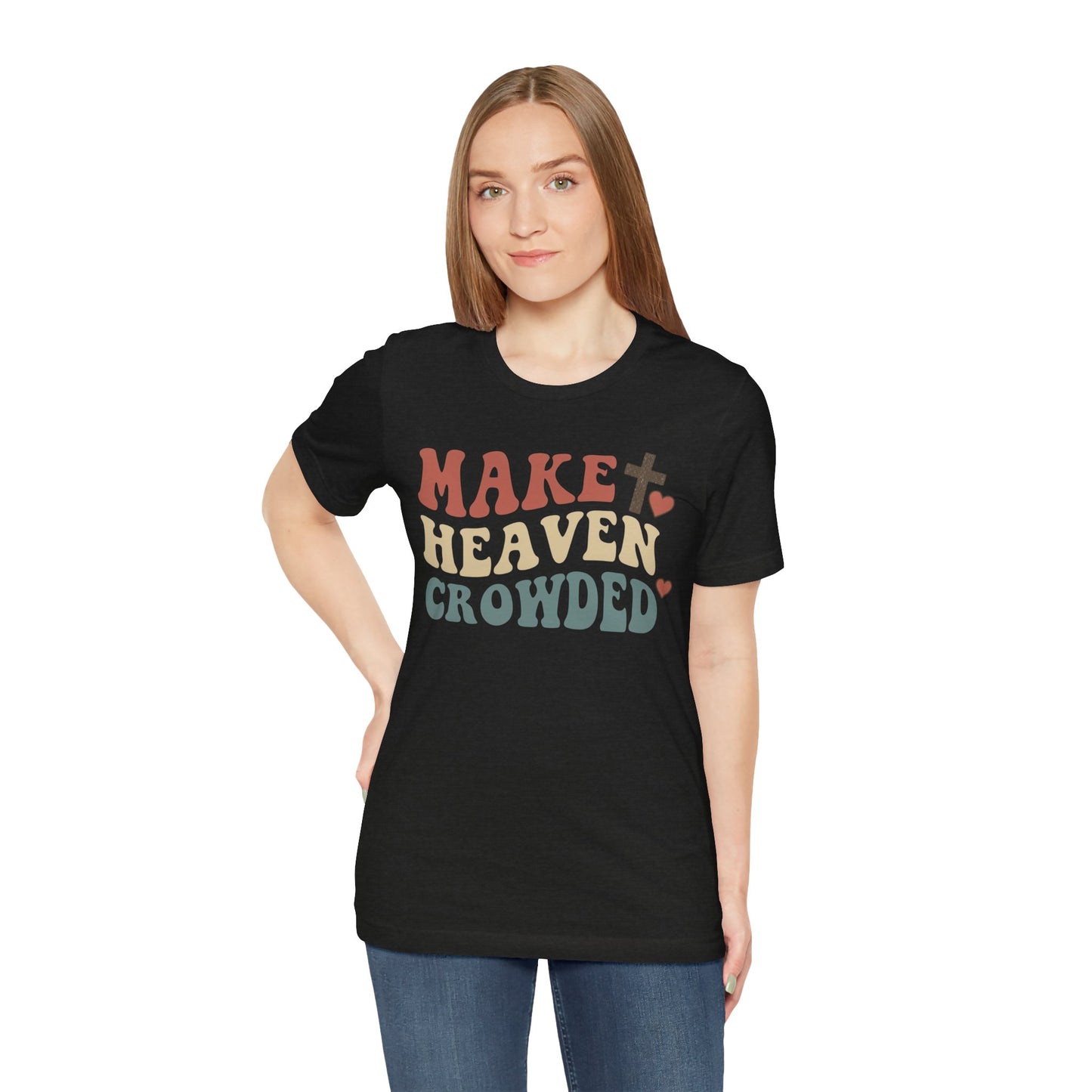 Make Heaven Crowded T-Shirt — Inspirational Christian Faith Tee
