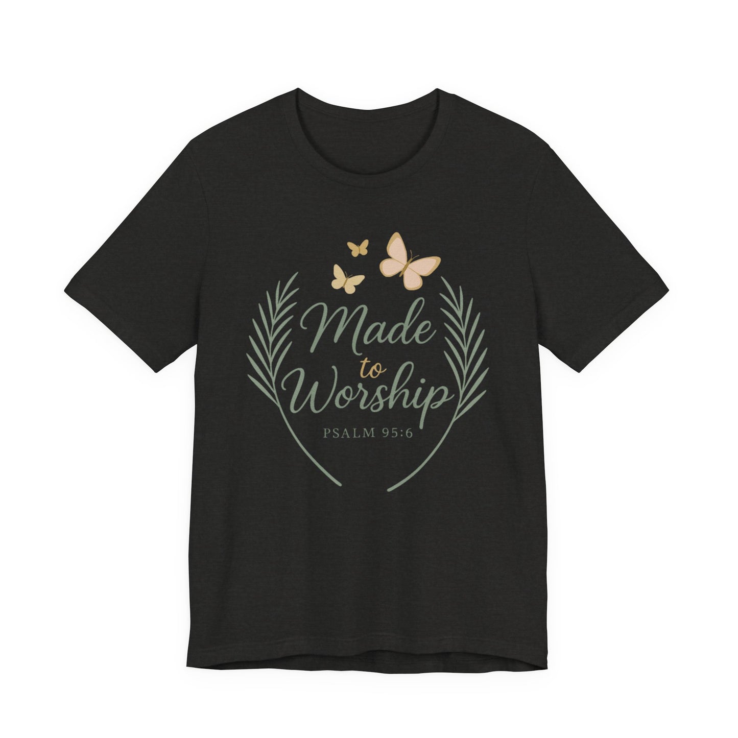 Made to Worship T-Shirt – Psalm 95:6 Christian Faith Tee with Butterflies