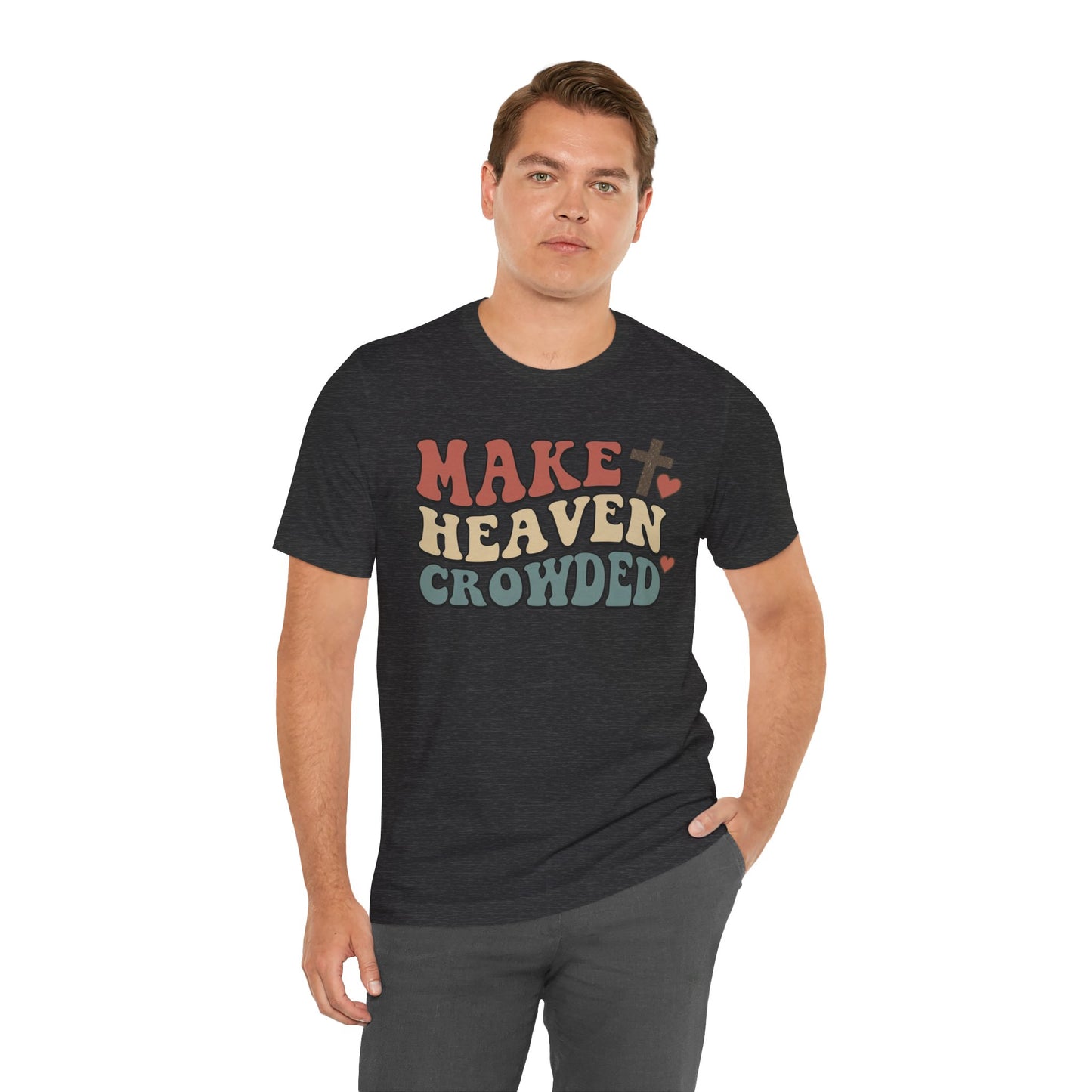 Make Heaven Crowded T-Shirt — Inspirational Christian Faith Tee