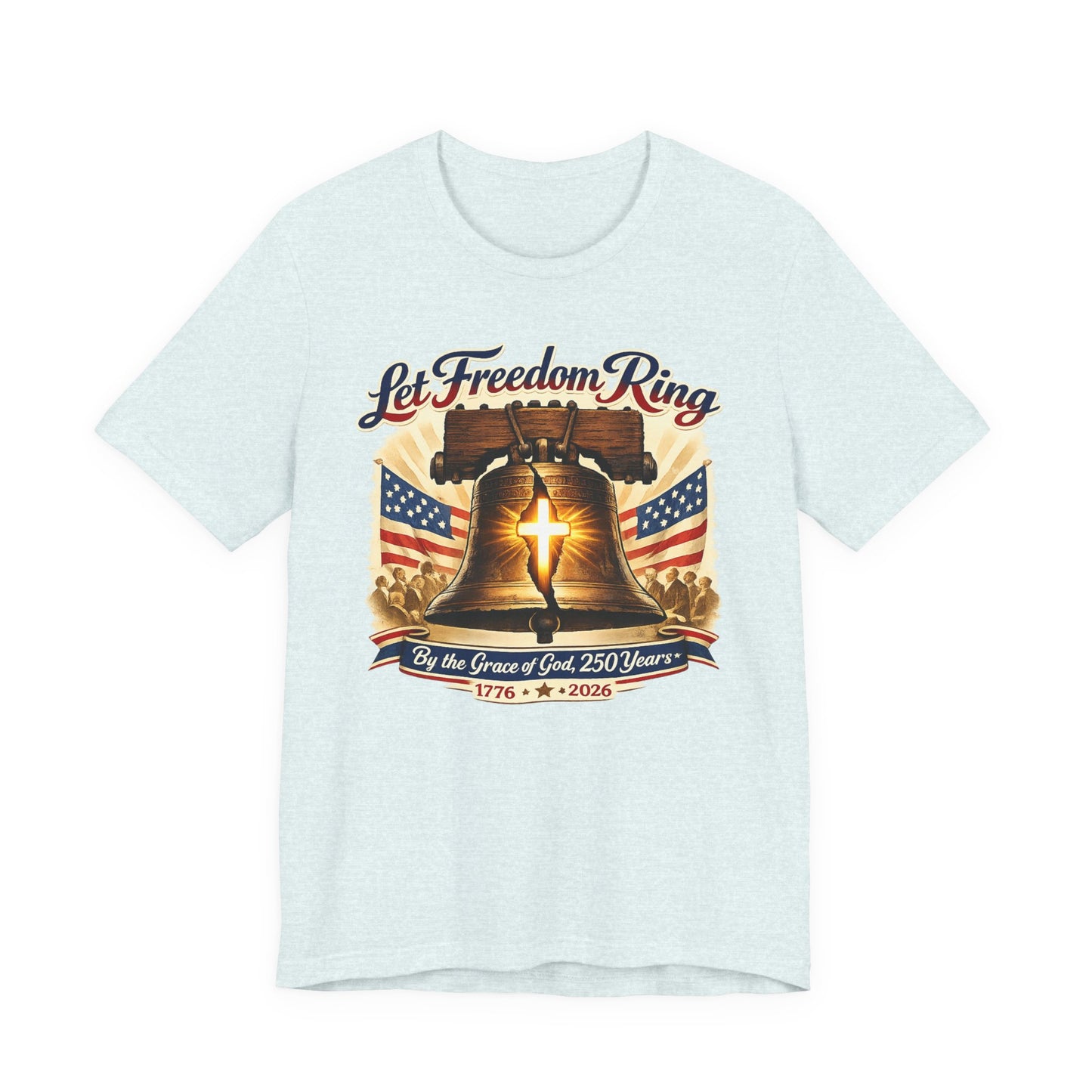 Liberty Bell 'Let Freedom Ring' Tee with Cross — Patriotic 1776–2026 Anniversary Shirt