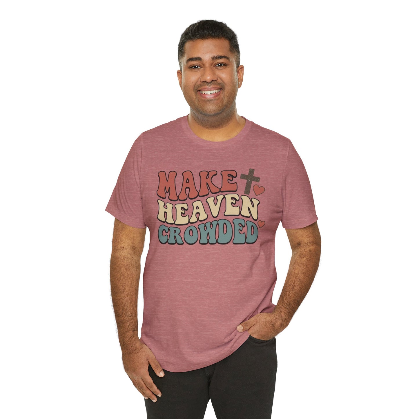 Make Heaven Crowded T-Shirt — Inspirational Christian Faith Tee