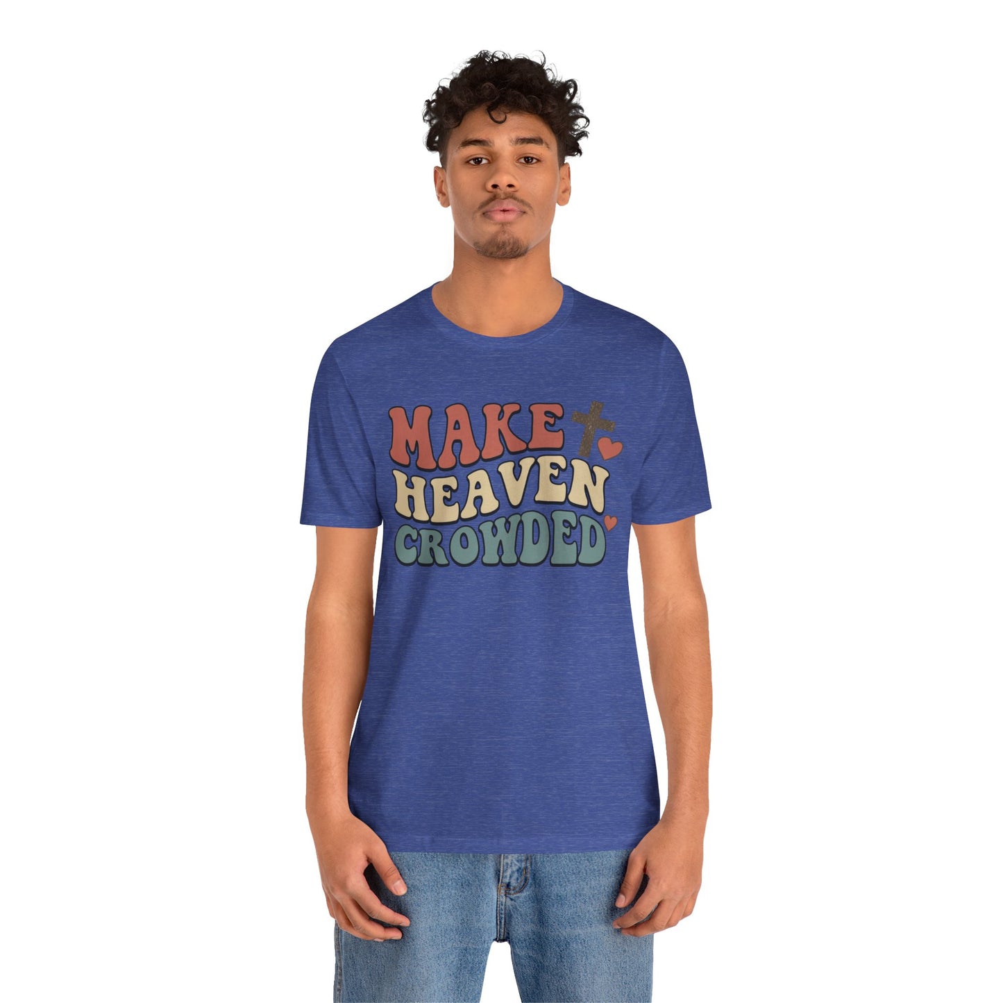 Make Heaven Crowded T-Shirt — Inspirational Christian Faith Tee