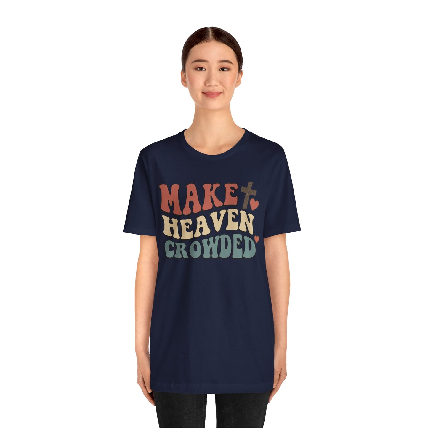 Make Heaven Crowded T-Shirt — Inspirational Christian Faith Tee