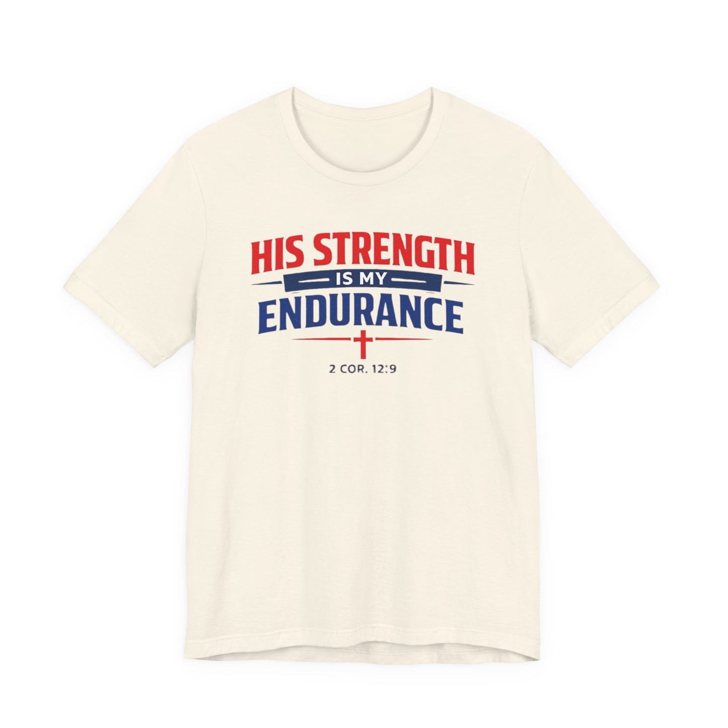 His Strength Is My Endurance T-Shirt — Christian Faith Tee (2 Cor. 12:9)