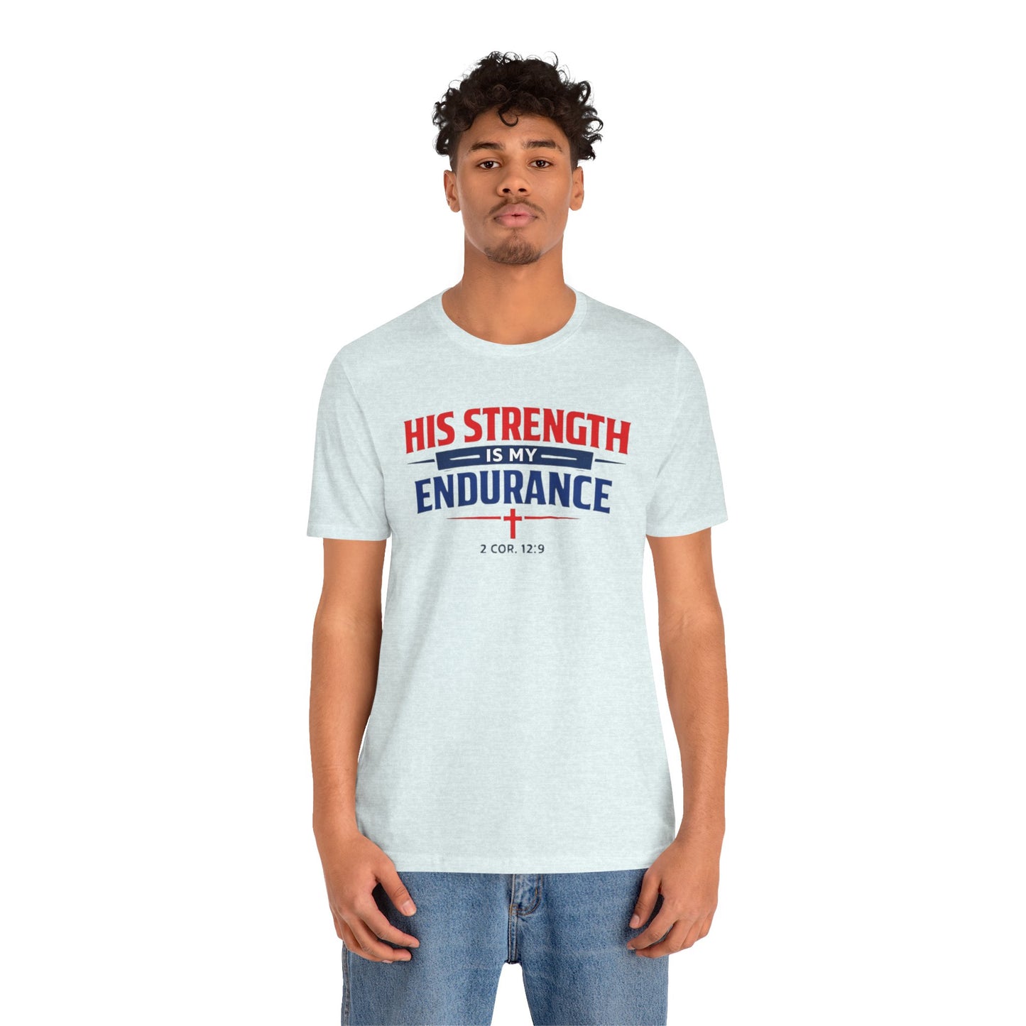 His Strength Is My Endurance T-Shirt — Christian Faith Tee (2 Cor. 12:9)