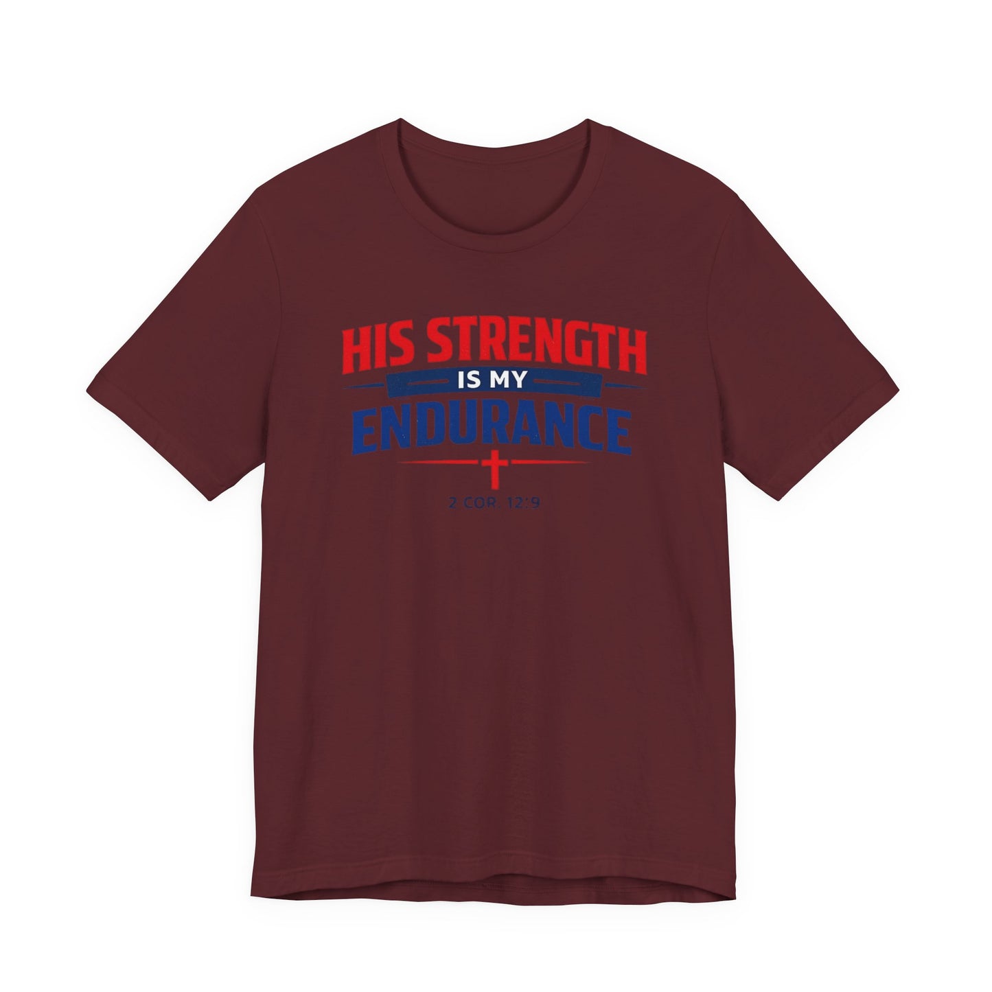 His Strength Is My Endurance T-Shirt — Christian Faith Tee (2 Cor. 12:9)