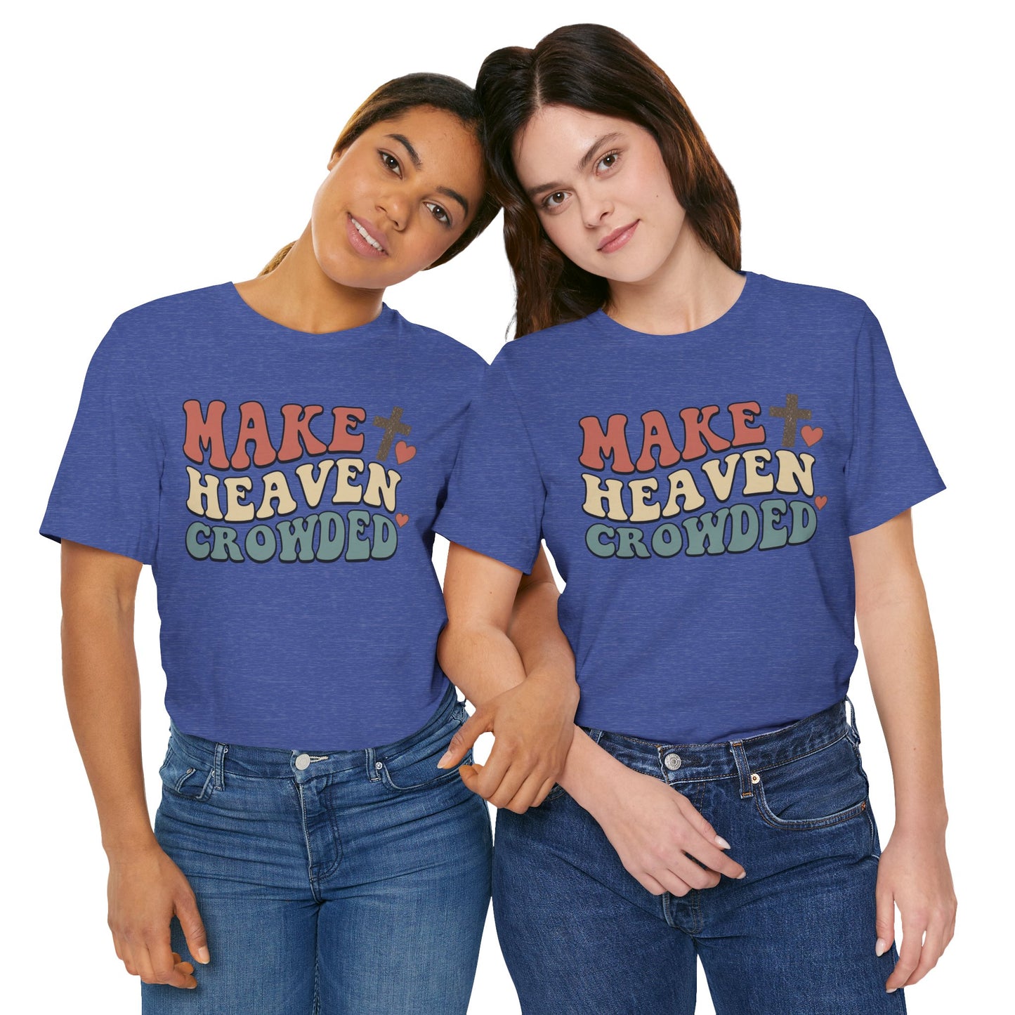Make Heaven Crowded T-Shirt — Inspirational Christian Faith Tee