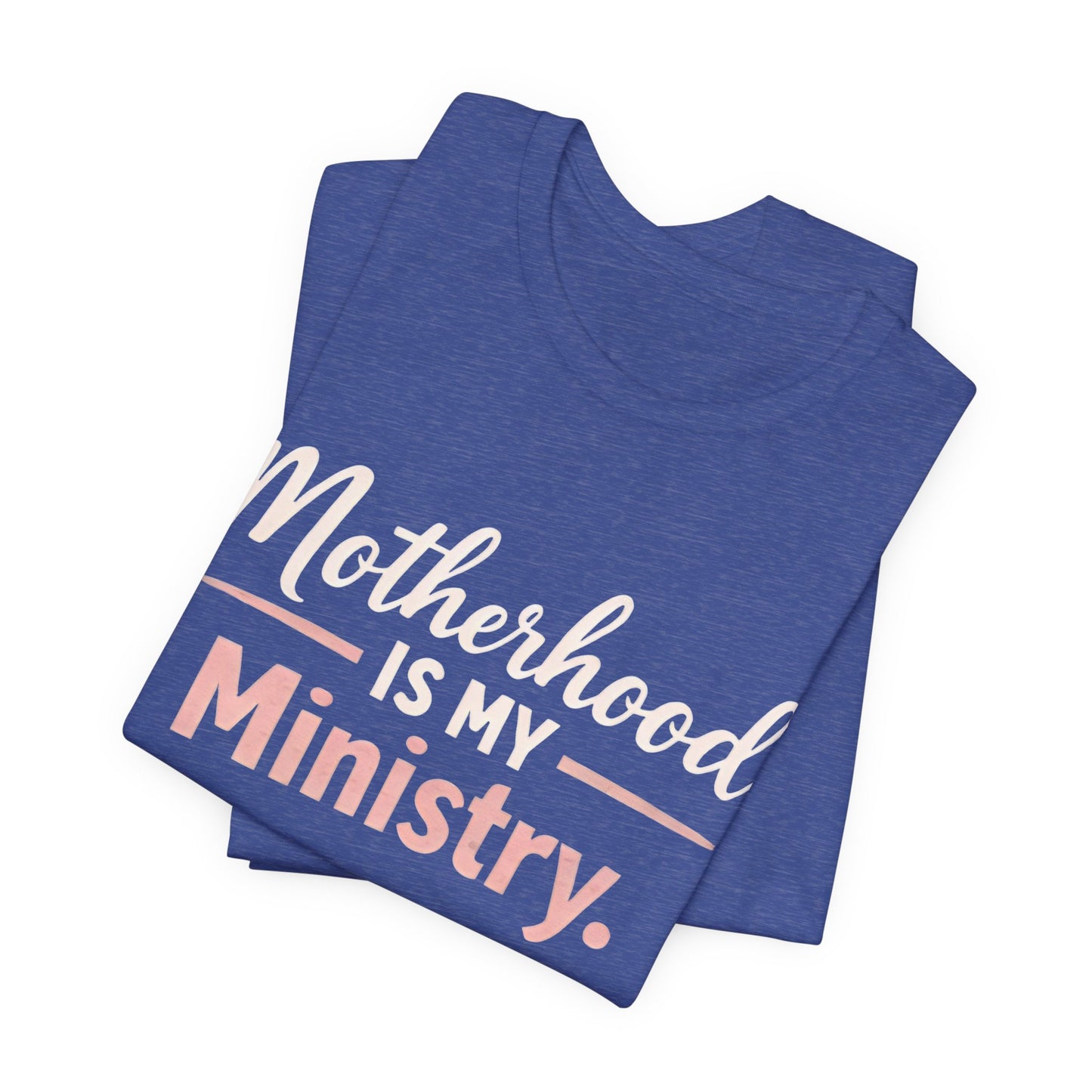 T-Shirt — "Motherhood Is My Ministry" Inspirational Mom Tee