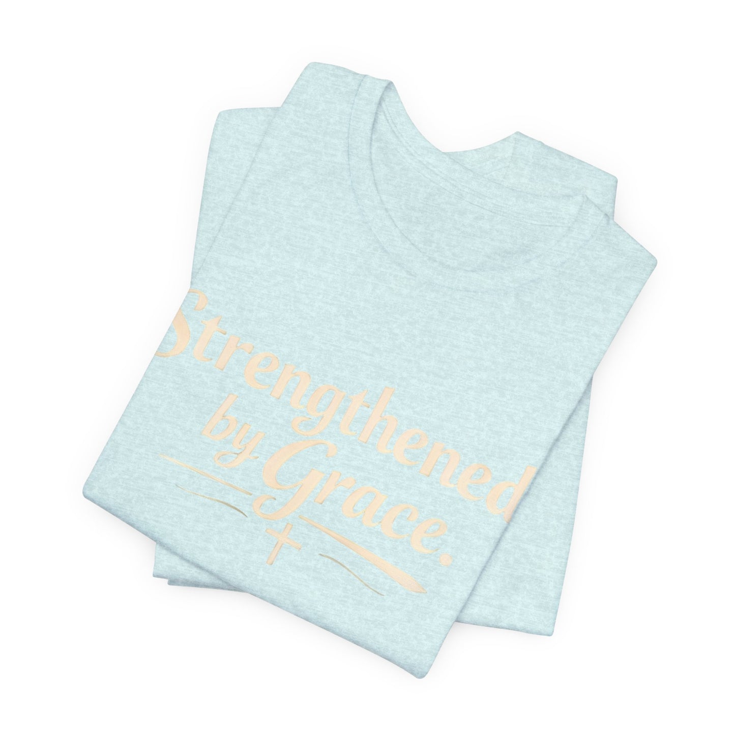 Strengthened by Grace T‑Shirt — Inspirational Faith Tee