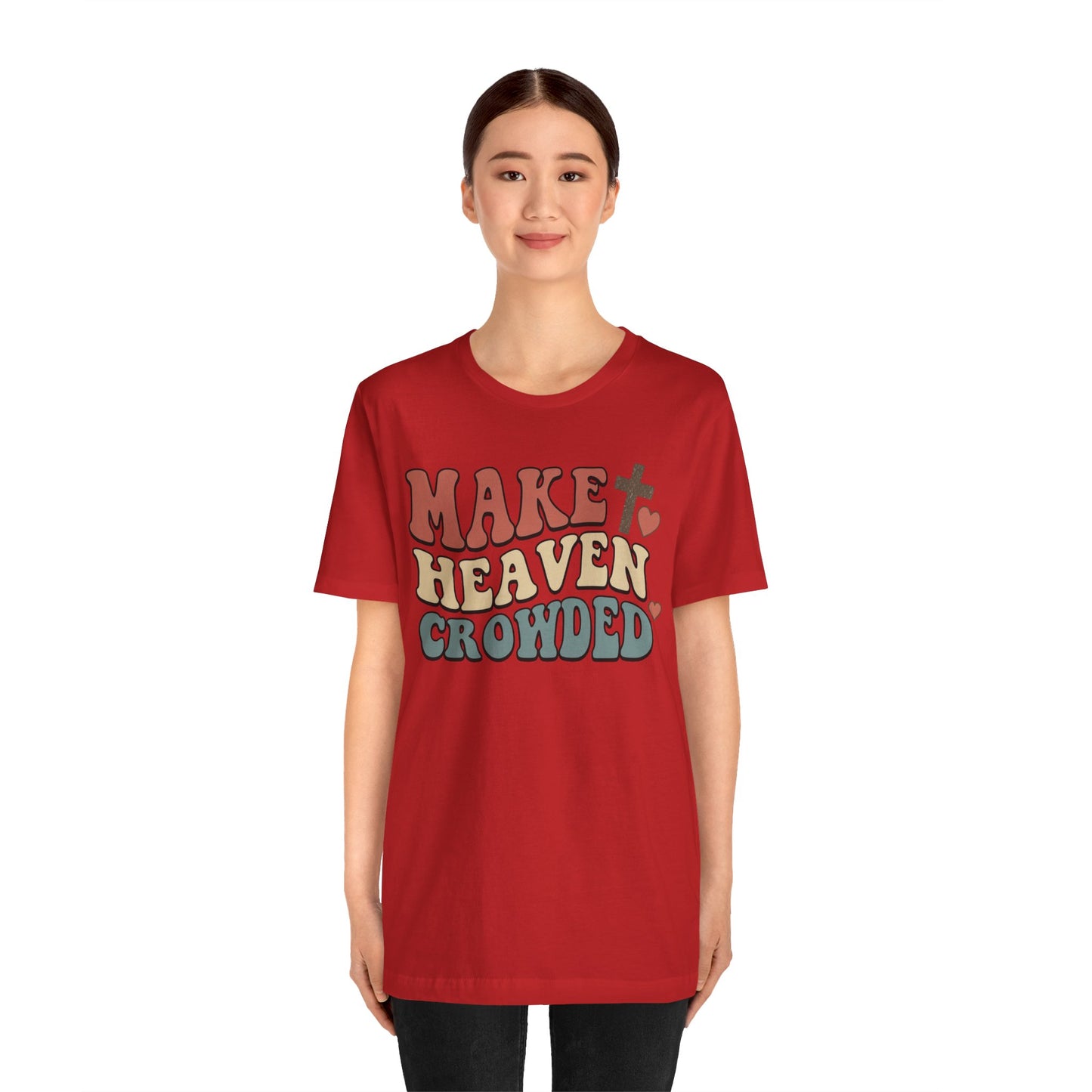 Make Heaven Crowded T-Shirt — Inspirational Christian Faith Tee
