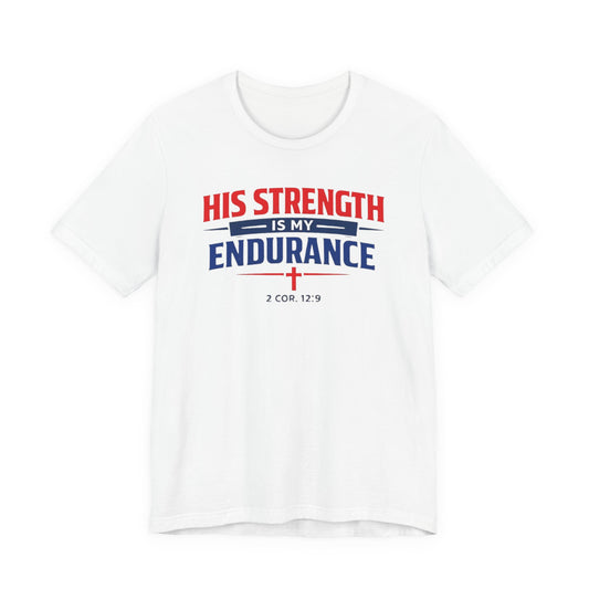 His Strength Is My Endurance T-Shirt — Christian Faith Tee (2 Cor. 12:9)