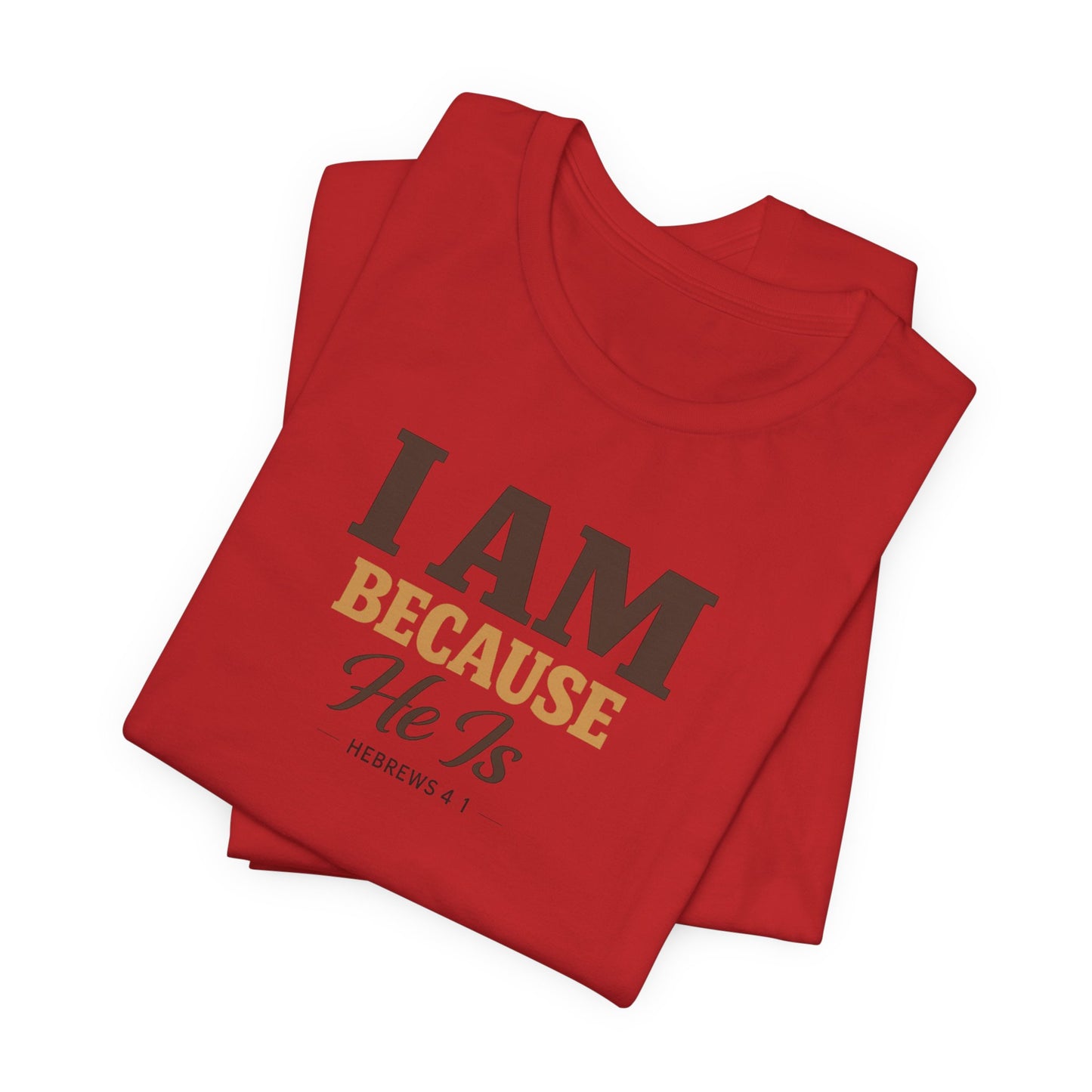 Faith T-Shirt - "I Am Because He Is" Inspirational Christian Tee