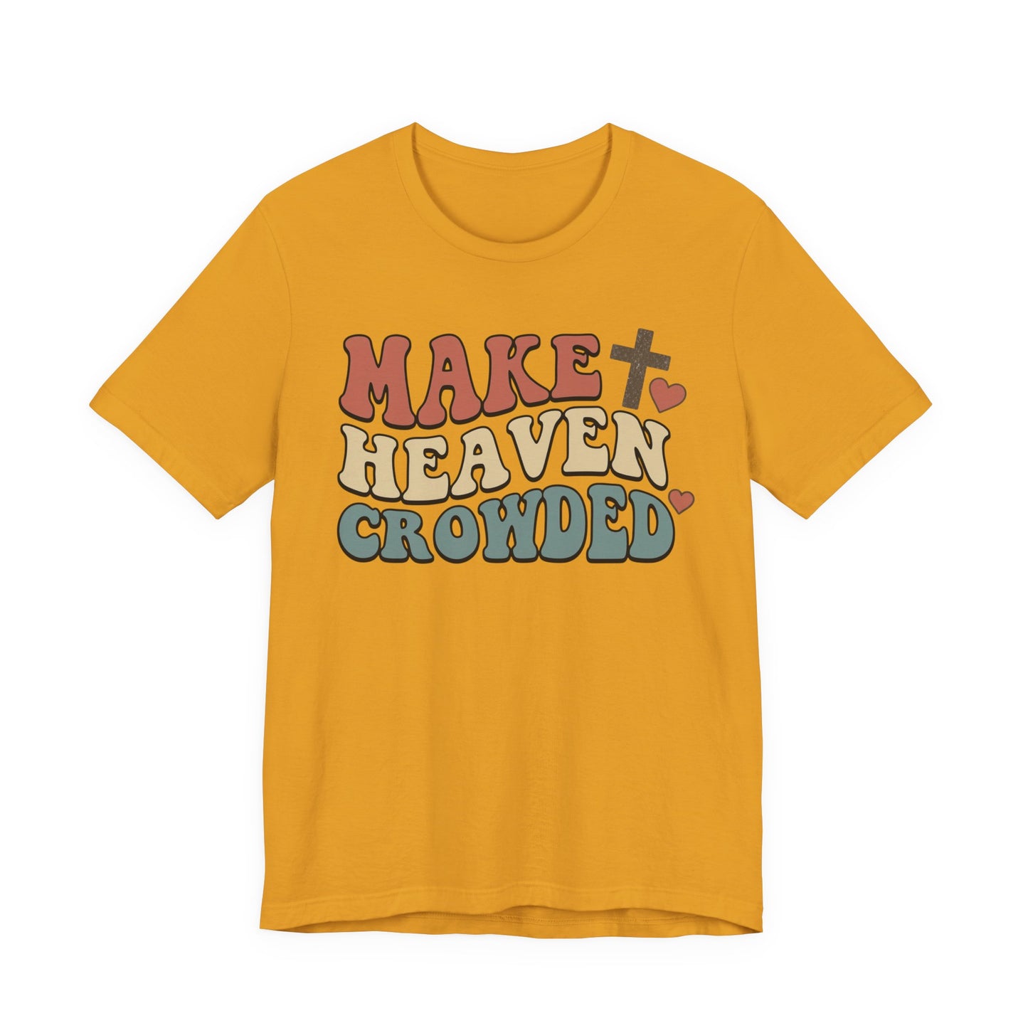 Make Heaven Crowded T-Shirt — Inspirational Christian Faith Tee