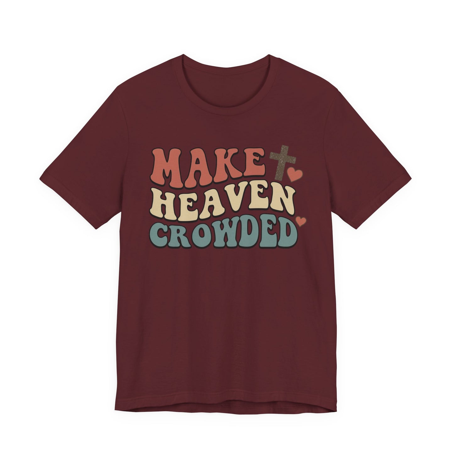 Make Heaven Crowded T-Shirt — Inspirational Christian Faith Tee