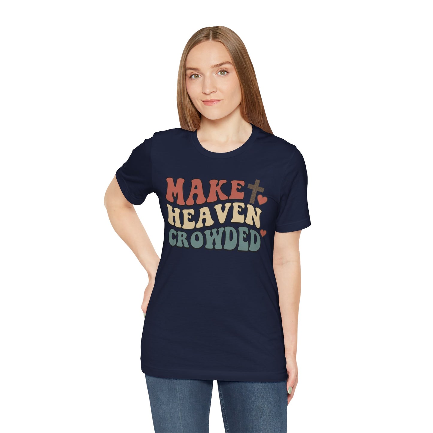 Make Heaven Crowded T-Shirt — Inspirational Christian Faith Tee