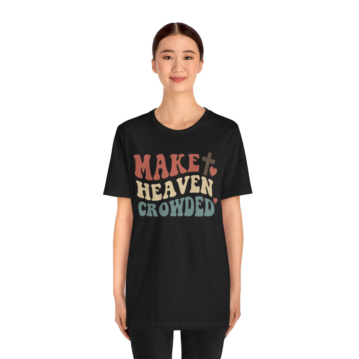 Make Heaven Crowded T-Shirt — Inspirational Christian Faith Tee