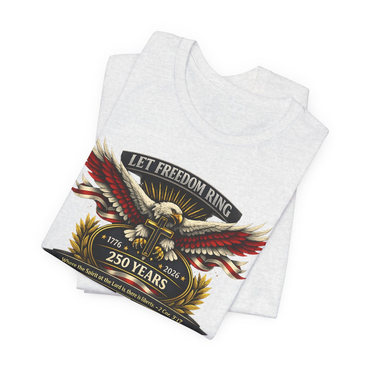 Let Freedom Ring 250 Years Eagle Faith-Based T‑Shirt