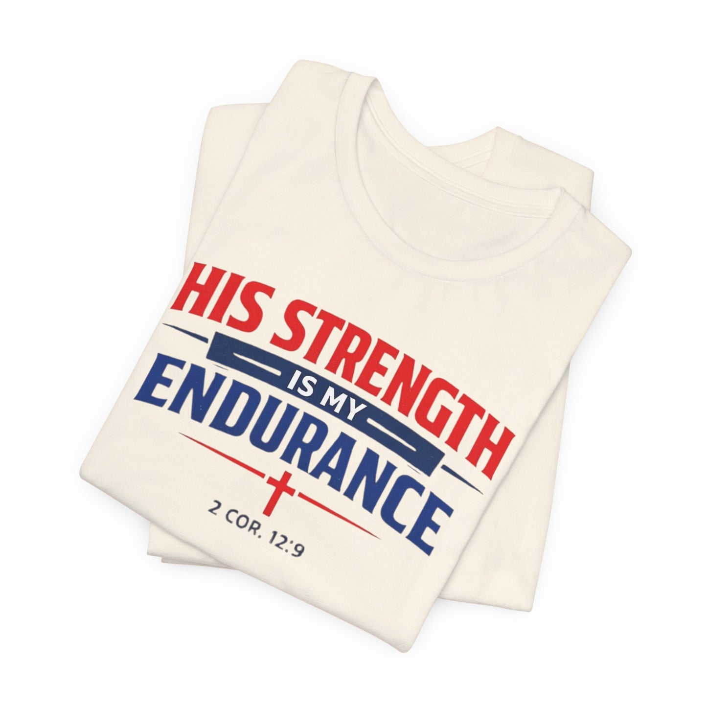 His Strength Is My Endurance T-Shirt — Christian Faith Tee (2 Cor. 12:9)
